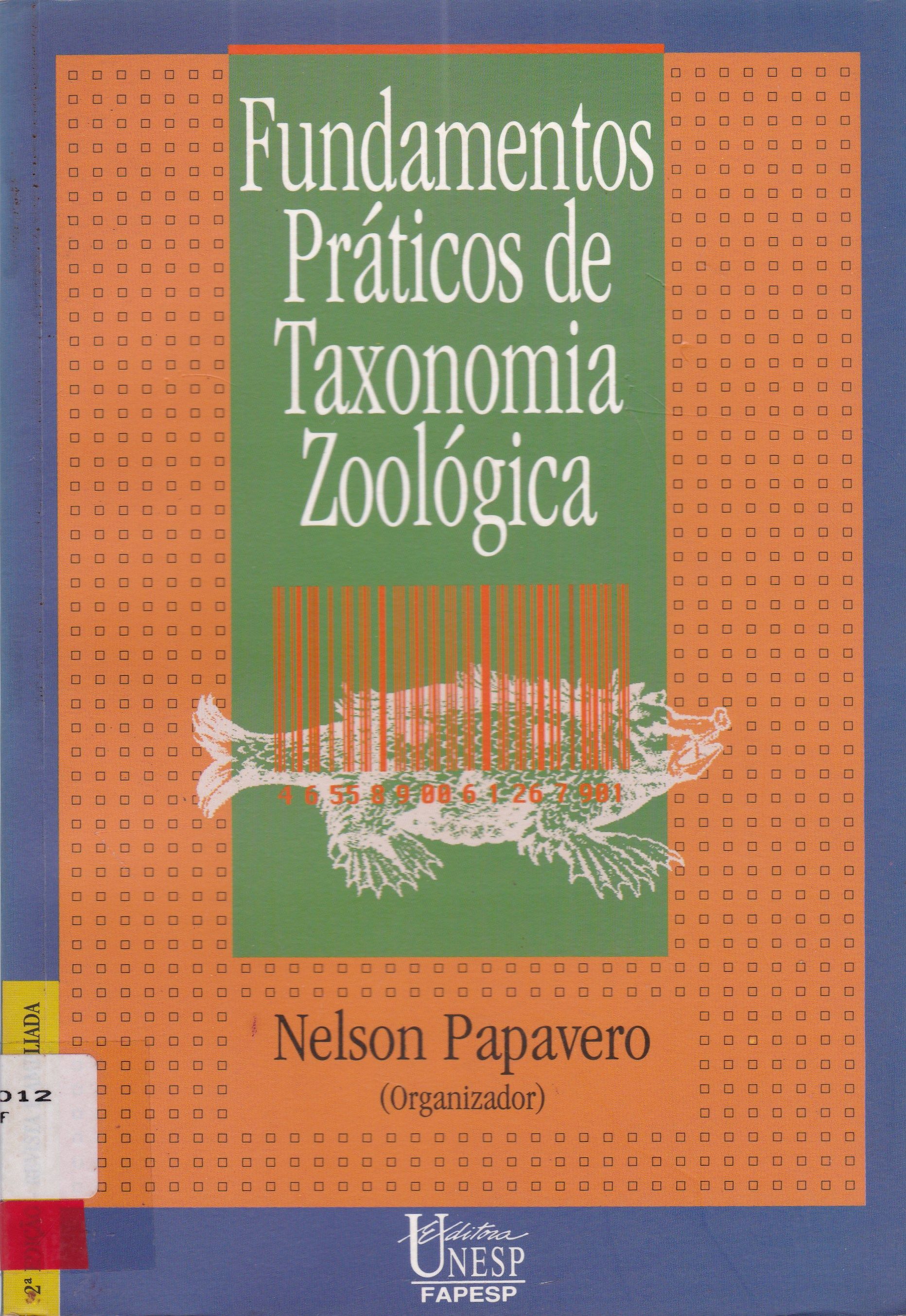 FUNDAMENTOS PRÁTICOS DE TAXONOMIA ZOOLOGICA - COLEÇÕES, BIBLIOGRAFIA, NOMENCLATURA - 2. ED