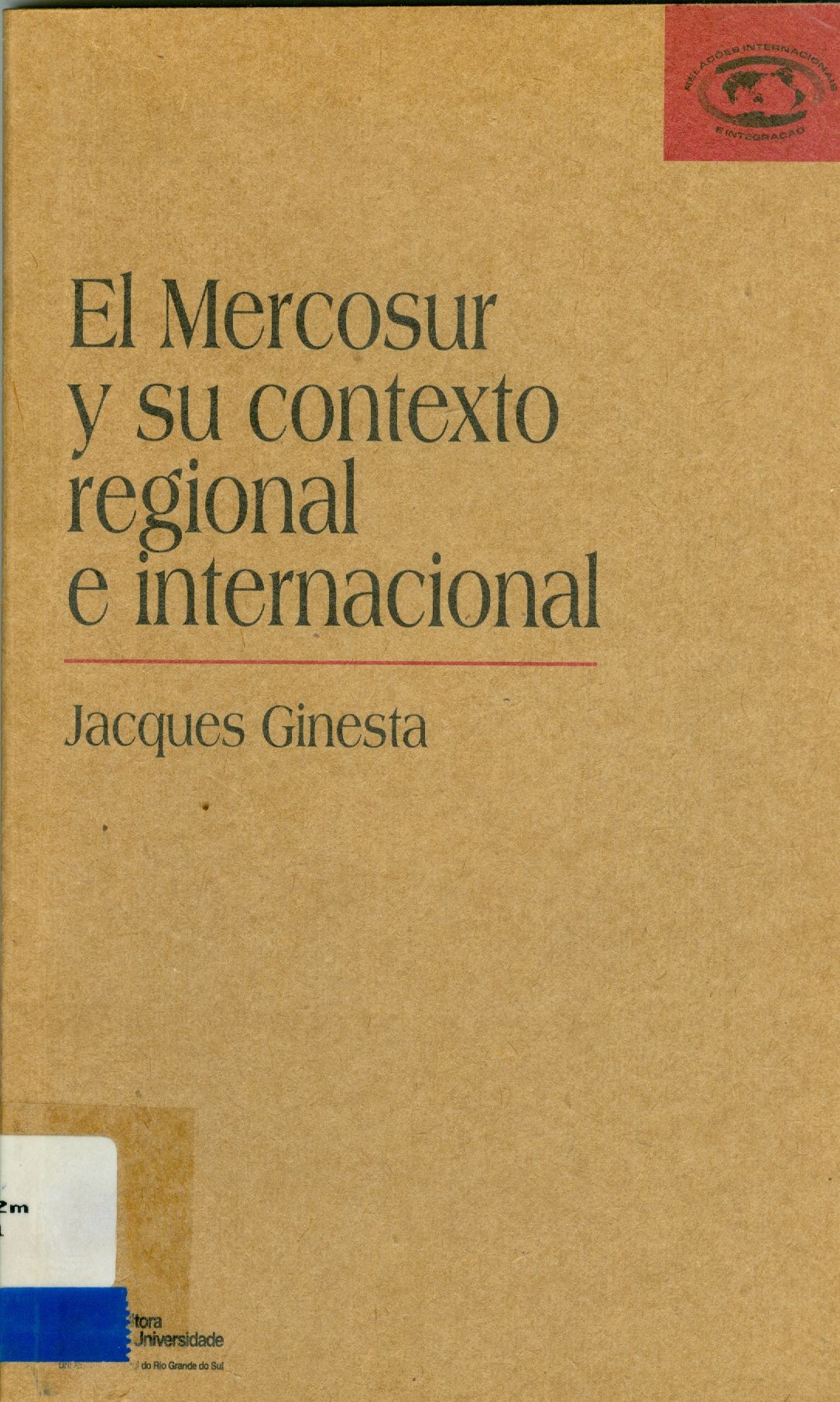 EL MERCOSUR Y SU CONTEXTO REGIONAL E INTERNACIONAL: UNA INTRODUCCIÓN