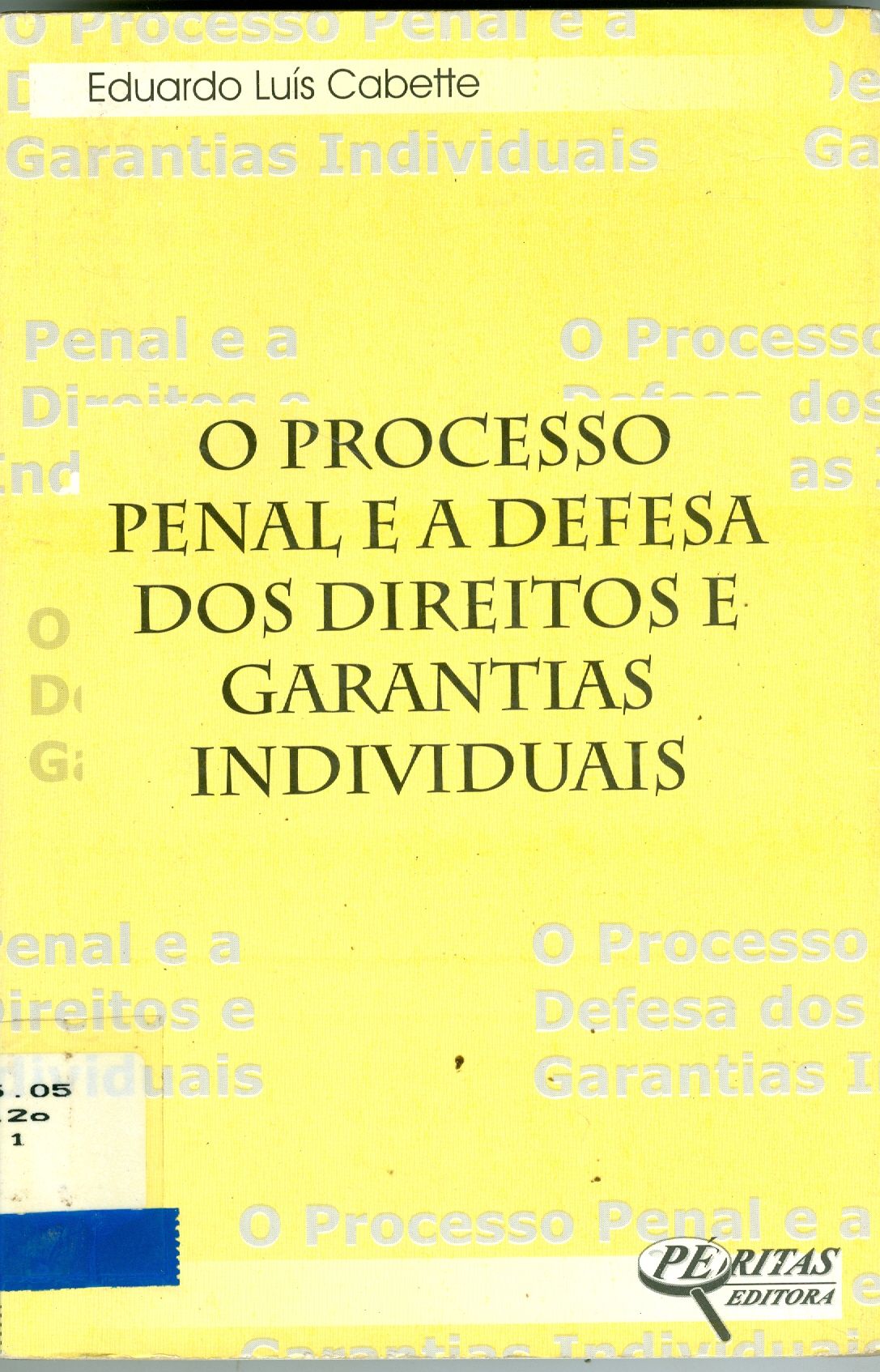 O PROCESSO PENAL E A DEFESA DOS DIREITOS E GARANTIAS INDIVIDUAIS
