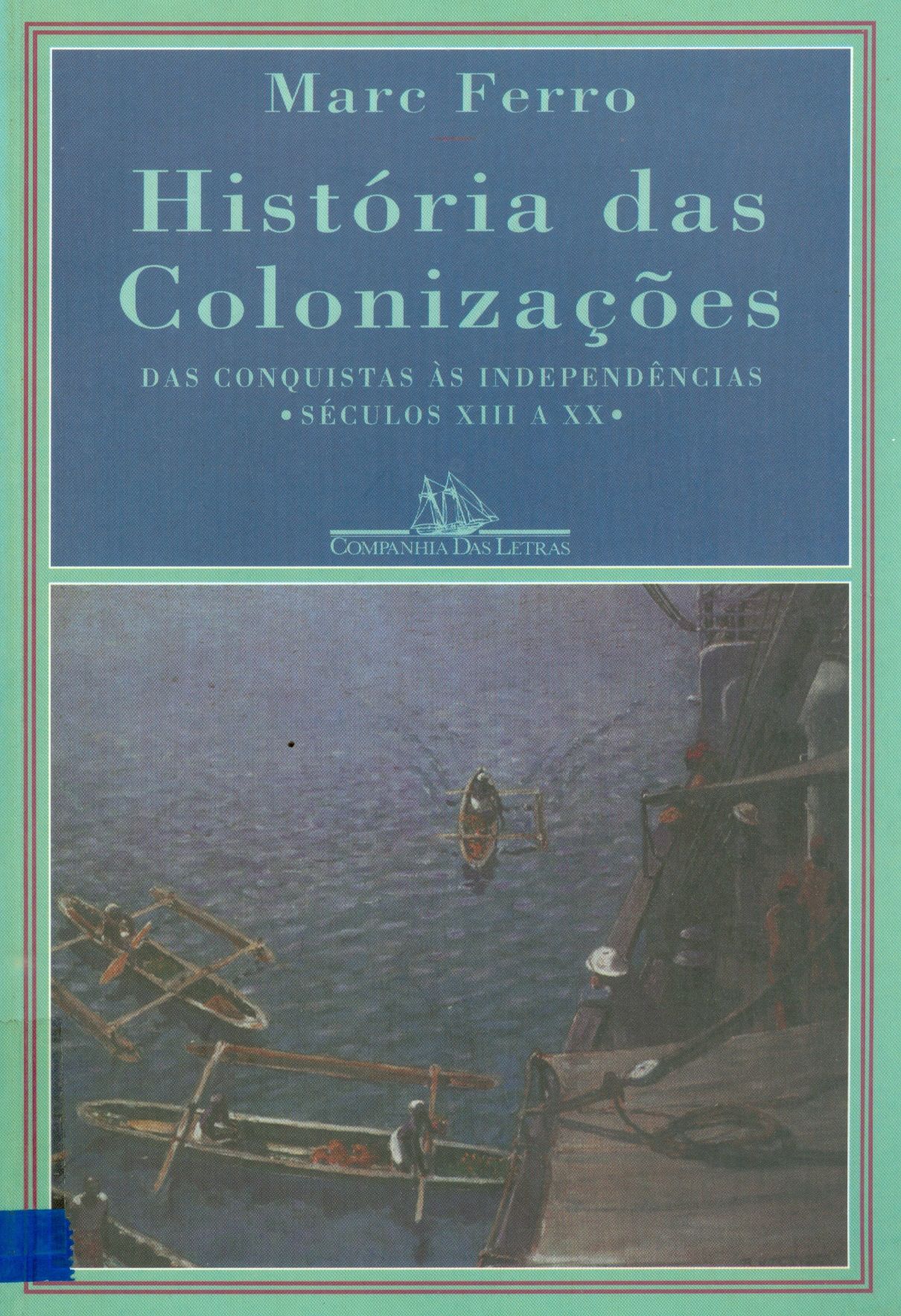HISTÓRIA DAS COLONIZAÇÕES: DAS CONQUISTAS AS INDEPENDÊNCIAS SÉC. XIII A XX