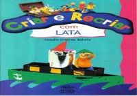 CRIAR E RECRIAR COM LATA - COLEÇÃO