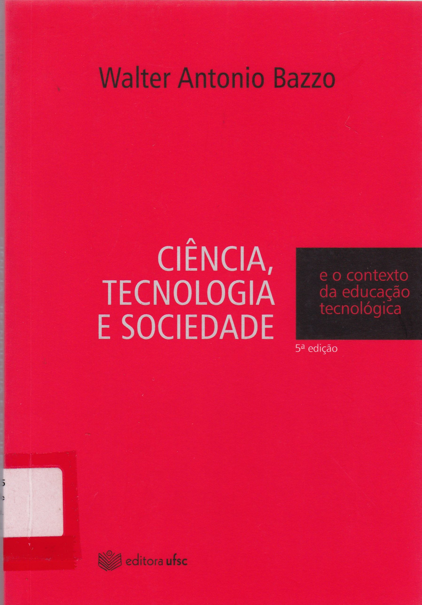 CIÊNCIA, TECNOLOGIA E SOCIEDADE : E O CONTEXTO DA EDUCAÇÃO TECNOLÓGICA