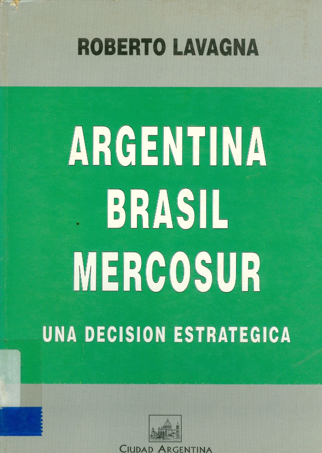 ARGENTINA, BRASIL, MERCOSUL: UNA DECIOSION ESTRATÉGICA - 1986-2001