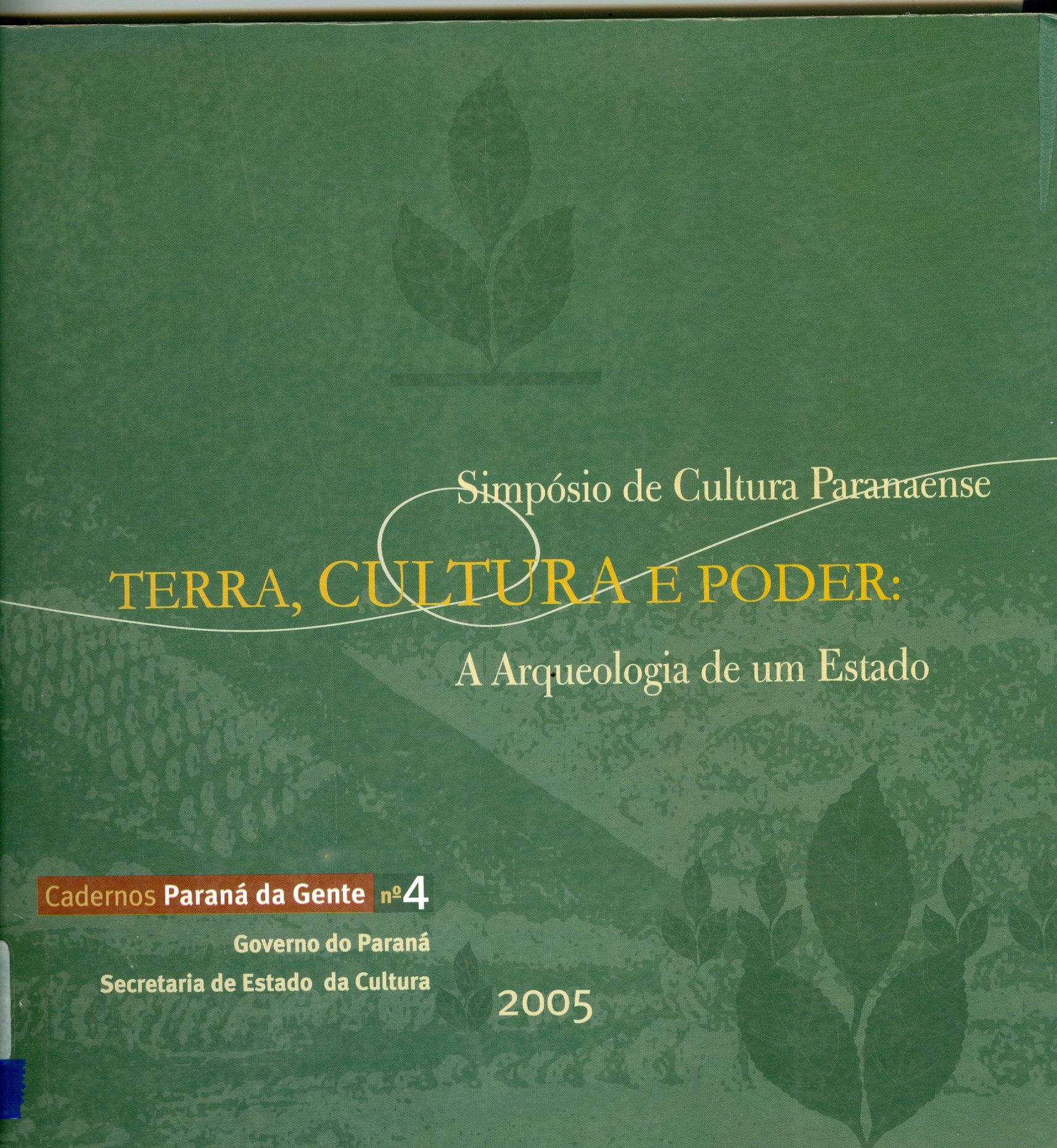 SIMPÓSIO DE CULTURA PARANAENSE: TERRA, CULTURA E PODER: A ARQUEOLOGIA DE UM ESTADO