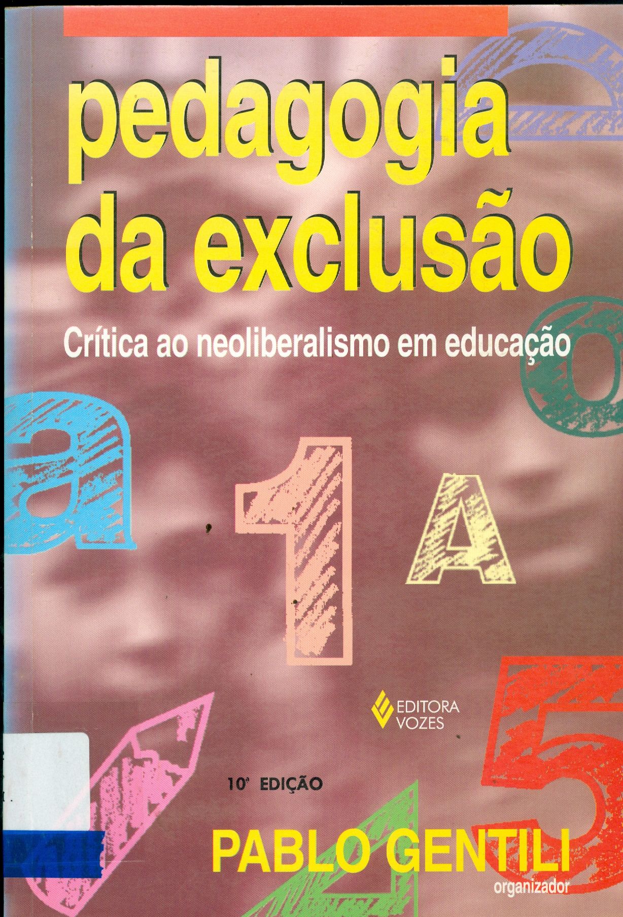 PEDAGOGIA DA EXCLUSÃO: CRÍTICA AO NEOLIBERALISMO EM EDUCAÇÃO