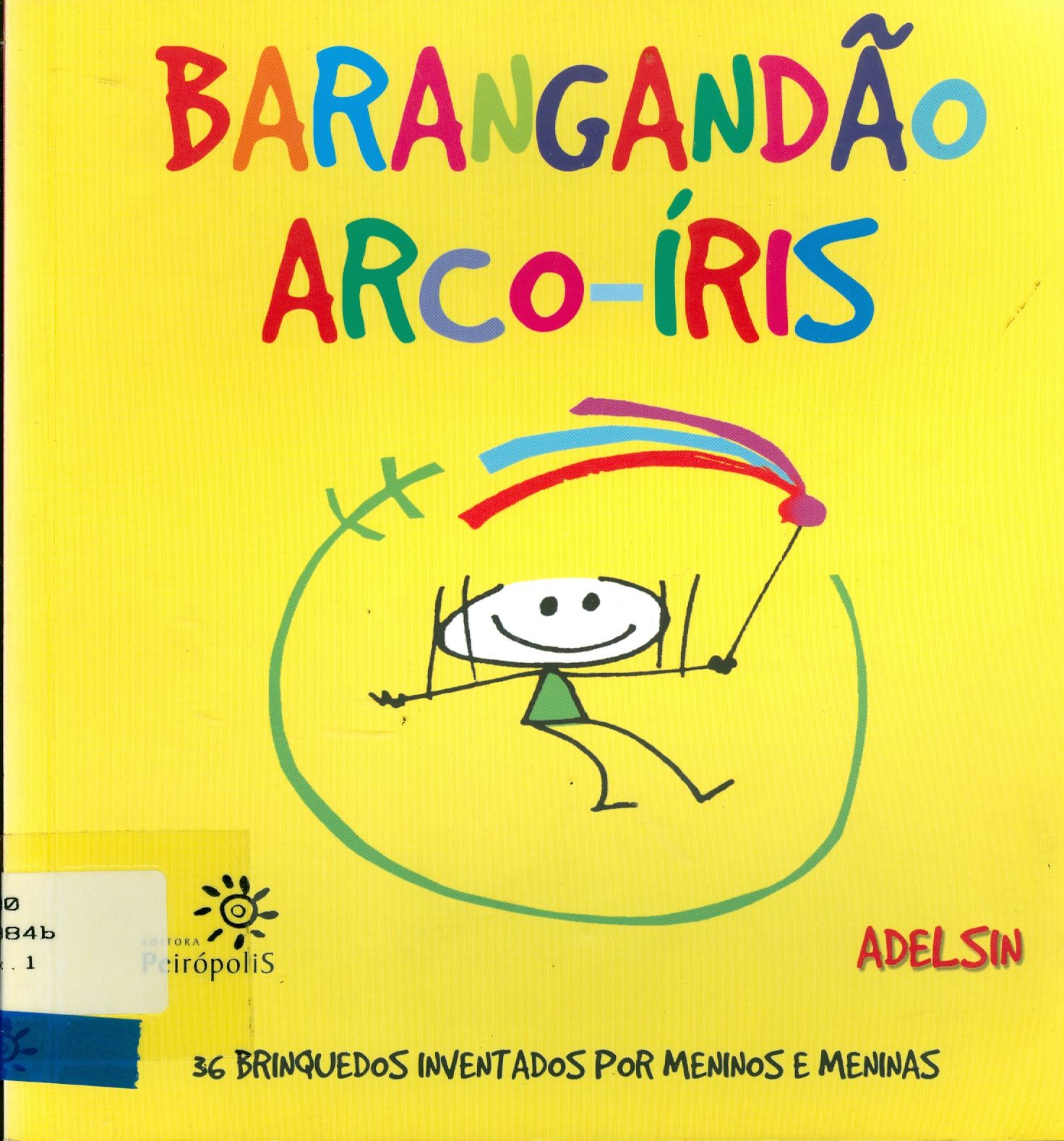 BARANGANDÃO ARCO-ÍRIS: 36 BRINQUEDOS INVENTADOS POR MENINOS E MENINAS