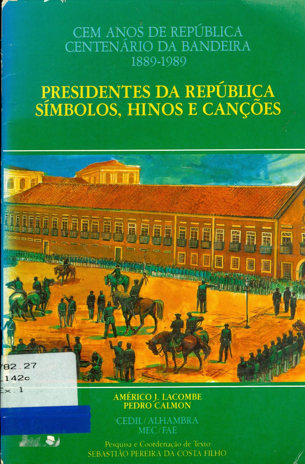 CEM ANOS DE REPÚBLICA CENTENÁRIA DA BANDEIRA 1889-1989 - PRESIDENTES DA REPÚBLICA, SÍMBOLOS, HINOS E CANÇÕES