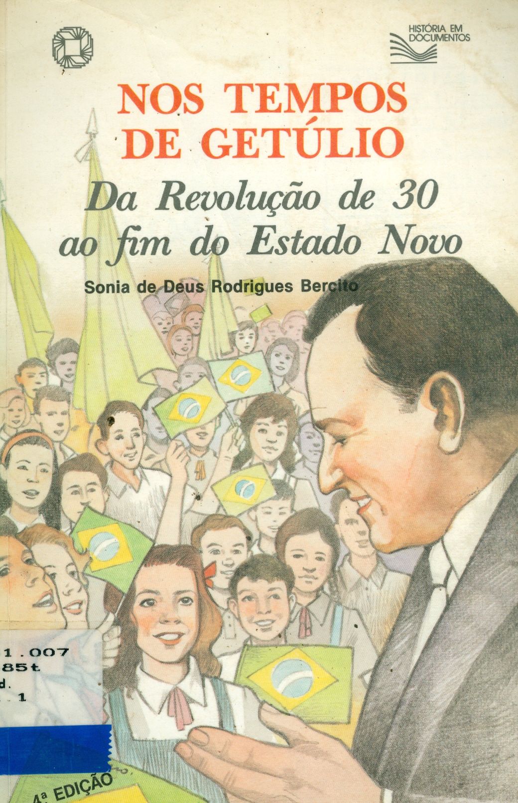 NOS TEMPOS DE GETÚLIO: DA REVOLUÇÃO DE 30 AO FIM DO ESTADO NOVO 