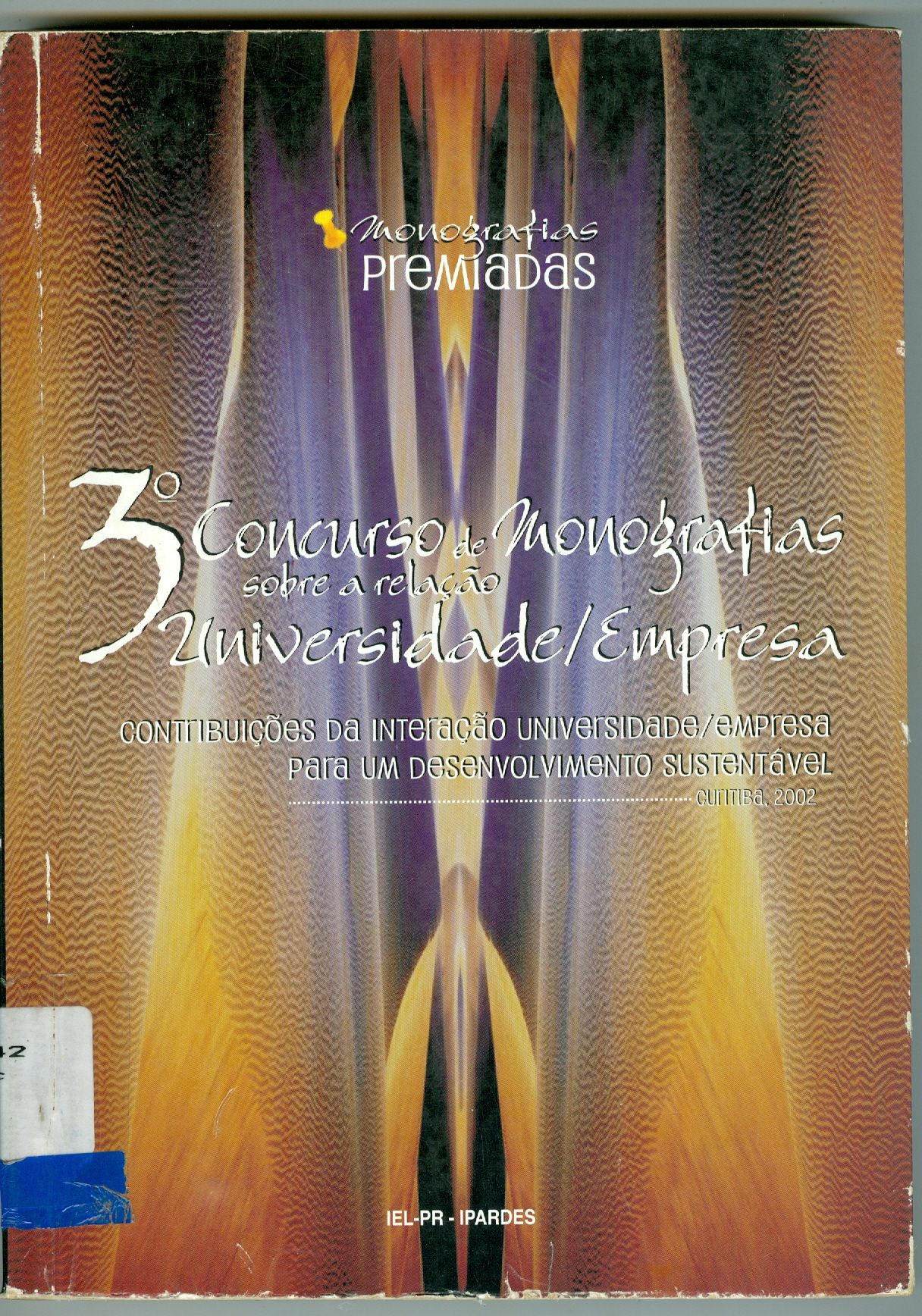 MONOGRAFIAS PREMIADAS NO 3º CONCURSO DE MONOGRAFIA SOBRE A RELAÇÃO UNIVERSIDADE/EMPRESA