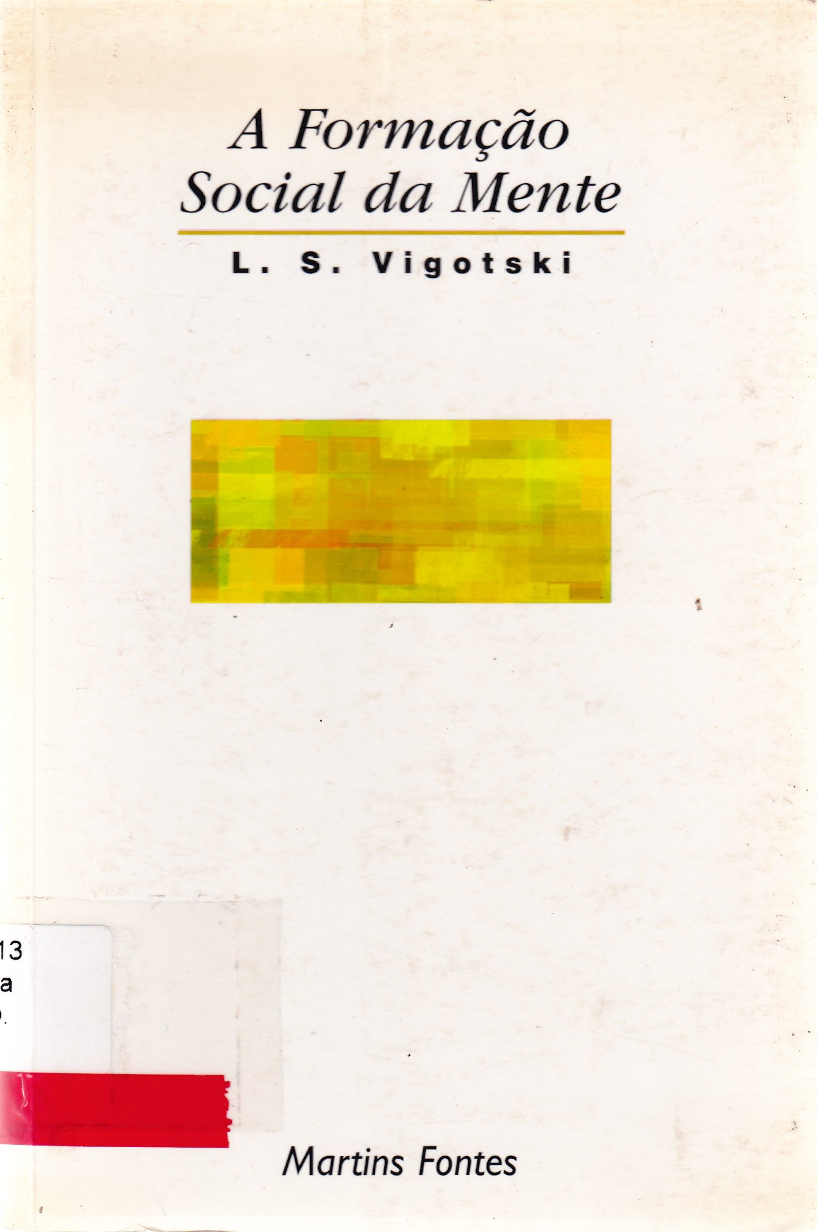 A FORMAÇÃO SOCIAL DA MENTE: O DESENVOLVIMENTO DOS PROCESSOS PSICOLÓGICOS SUPERIORES