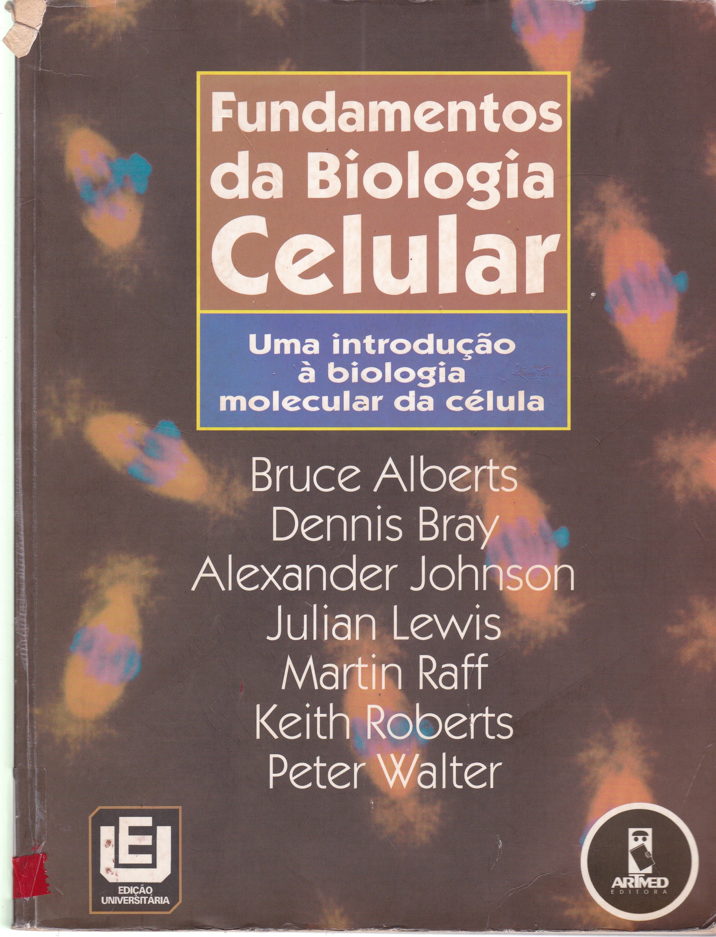 FUNDAMENTOS DA BIOLOGIA CELULAR: UMA INTRODUÇÃO A BIOLOGIA MOLECULAR DA CÉLULA