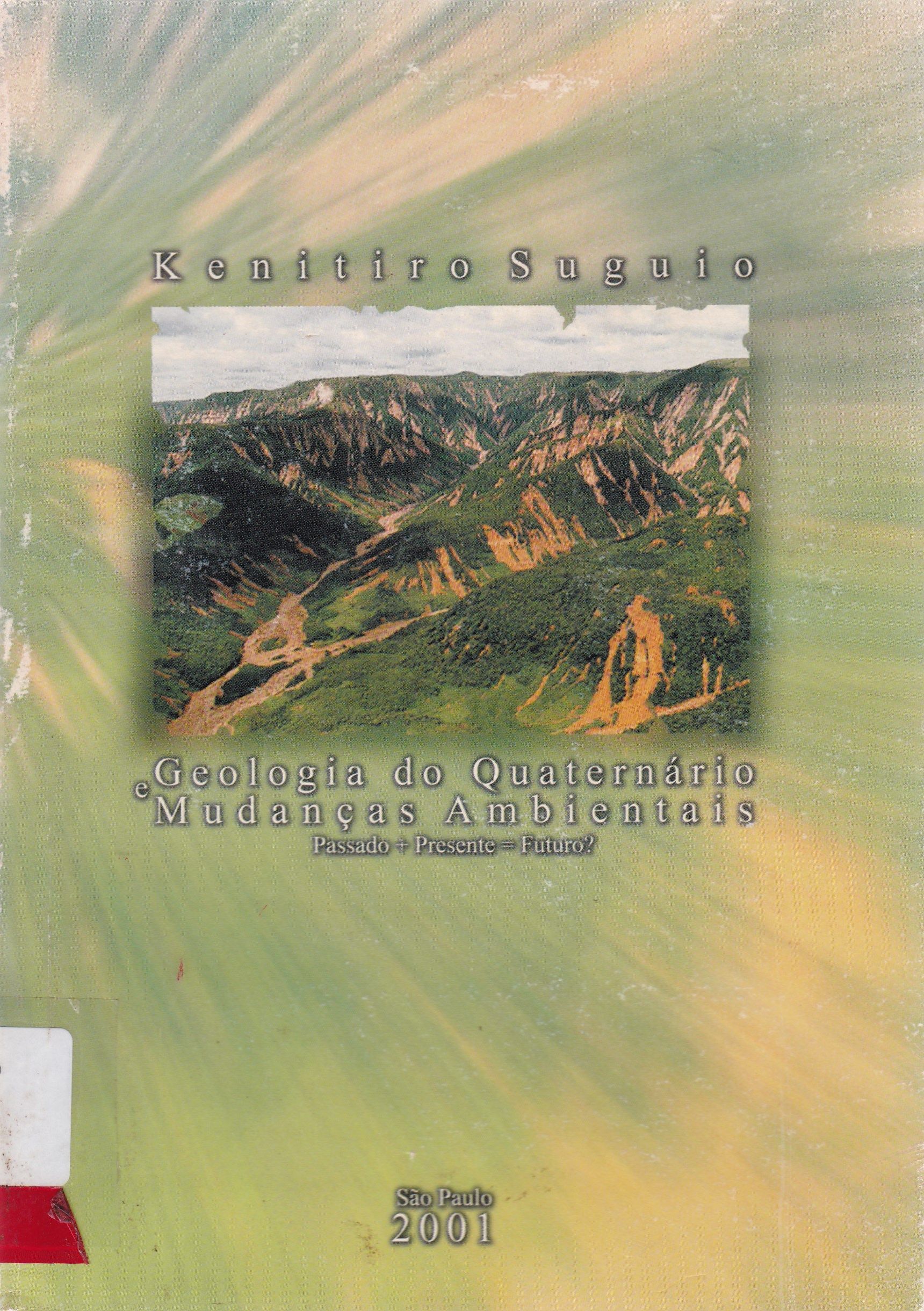 GEOLOGIA DO QUATERNÁRIO E MUDANÇAS AMBIENTAIS: (PASSADO+PRESENTE=FUTURO?)