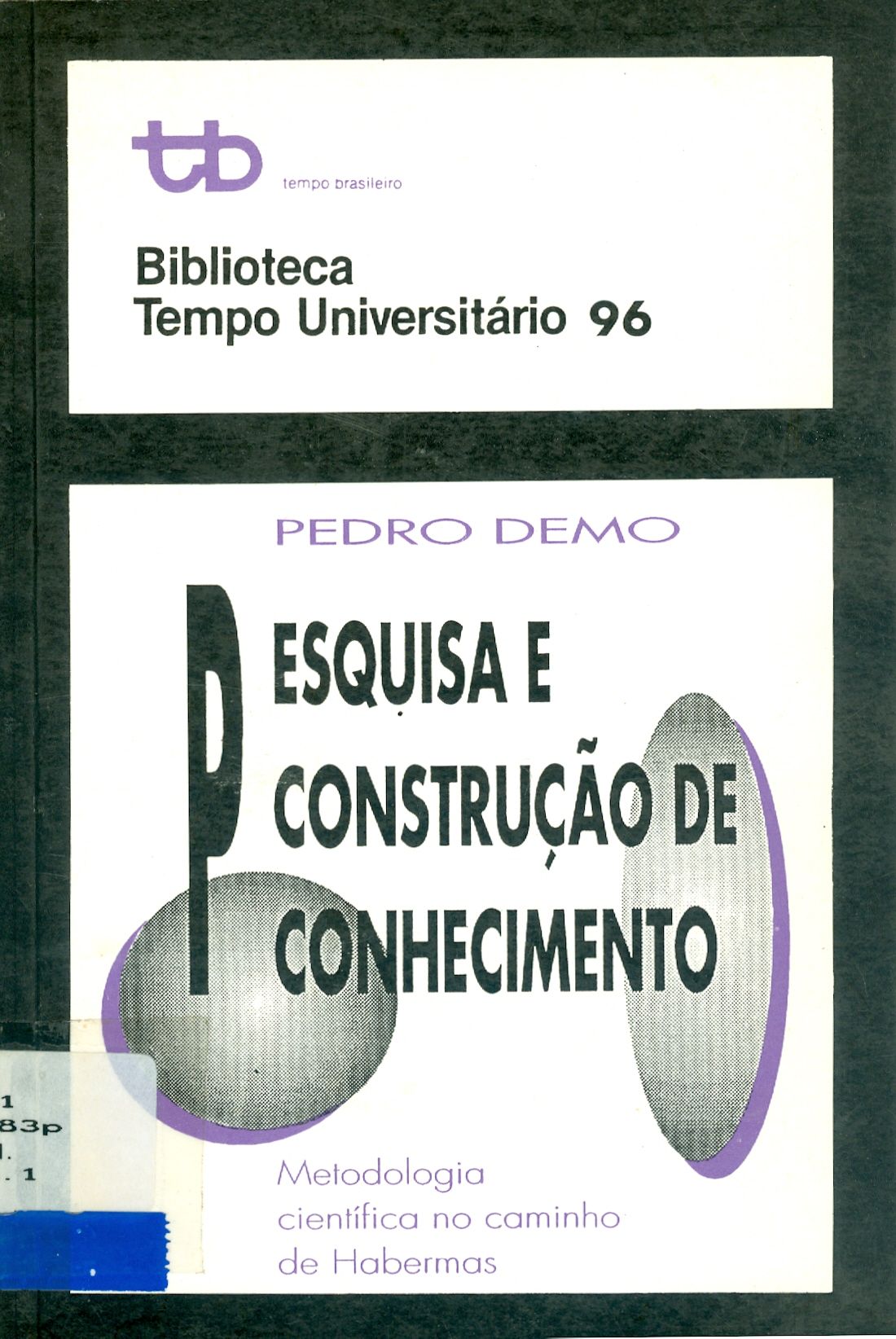 PESQUISA E CONSTRUÇÃO DE CONHECIMENTO: METODOLOGIA CIENTÍFICA NO CAMINHO DE HABERMAS 