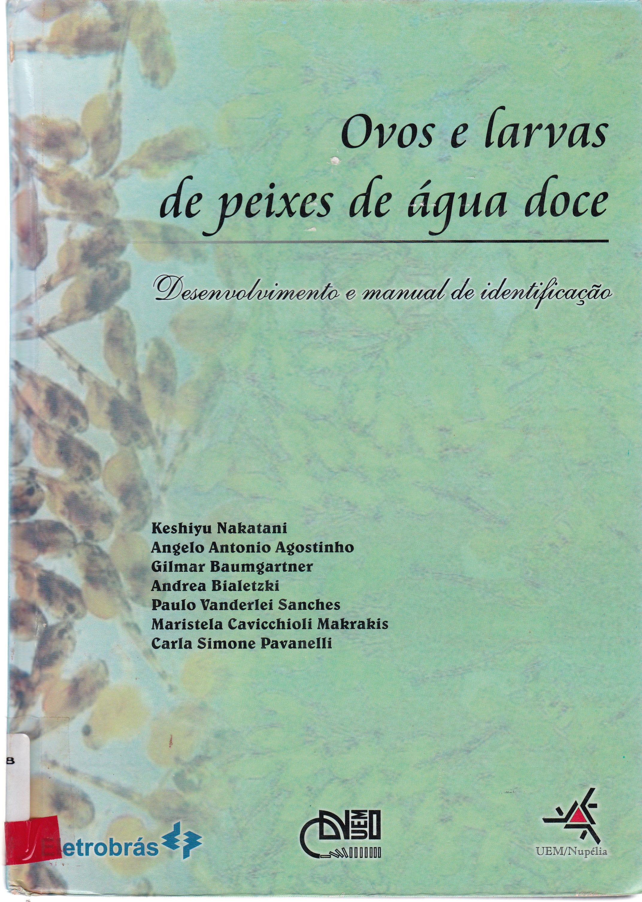 OVOS E LARVAS DE PEIXES DE ÁGUA DOCE: DESENVOLVIMENTO E MANUAL DE IDENTIFICAÇÃO 