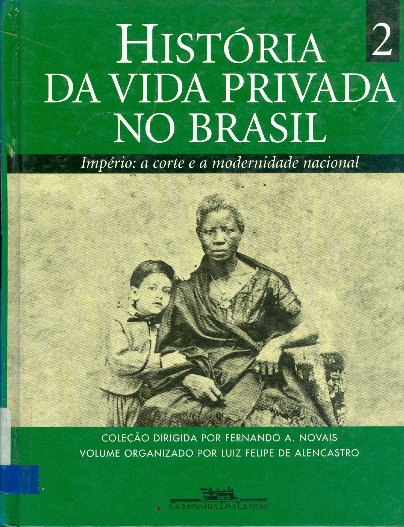 HISTÓRIA DA VIDA PRIVADA NO BRASIL: IMPÉRIO: A CORTE E A MODERNIDADE NACIONAL - V. 2