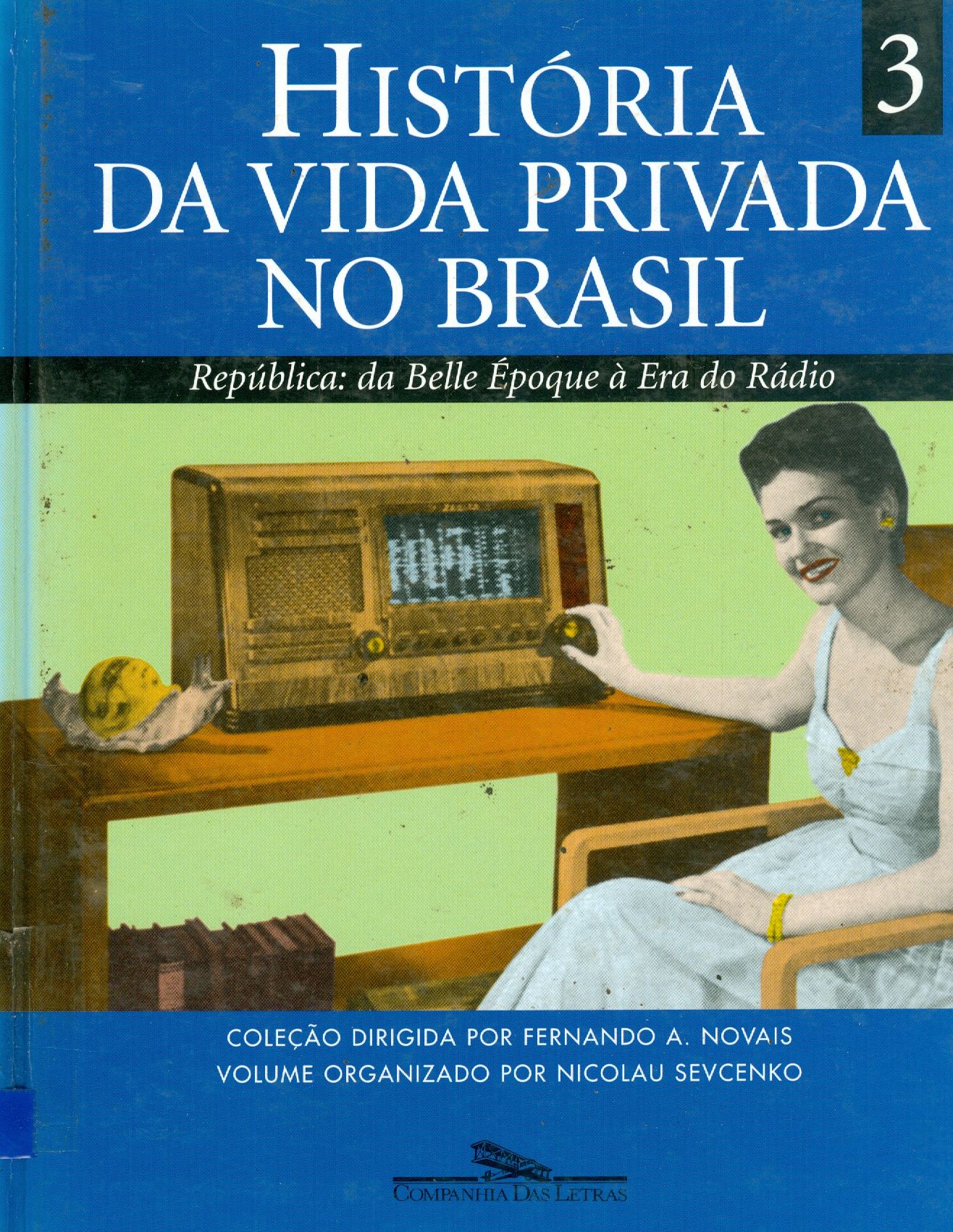 HISTÓRIA DA VIDA PRIVADA NO BRASIL: REPÚBLICA: DA BELLE ÉPOQUE A ERA DO RÁDIO - V. 3