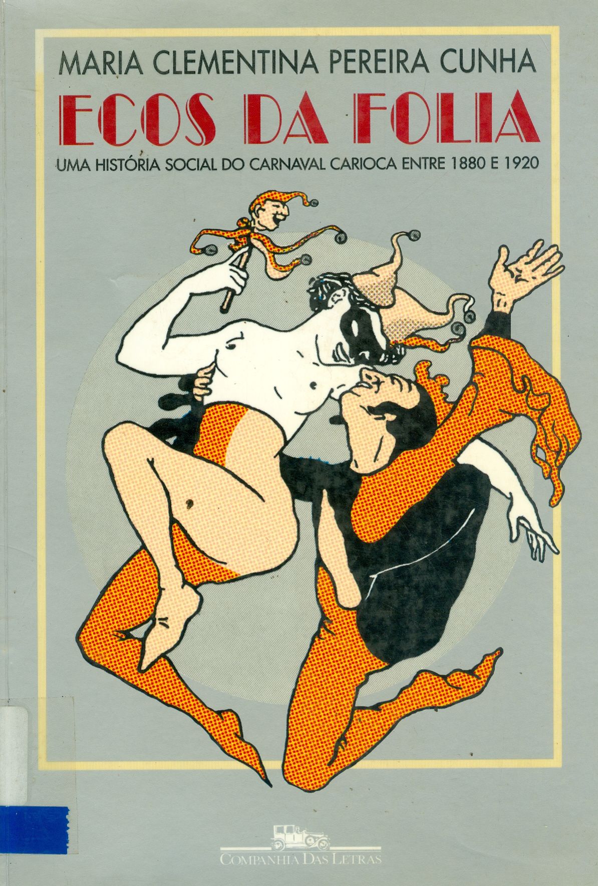 ECOS DA FOLIA: UMA HISTÓRIA SOCIAL DO CARNAVAL CARIOCA ENTRE 1880 E 1920