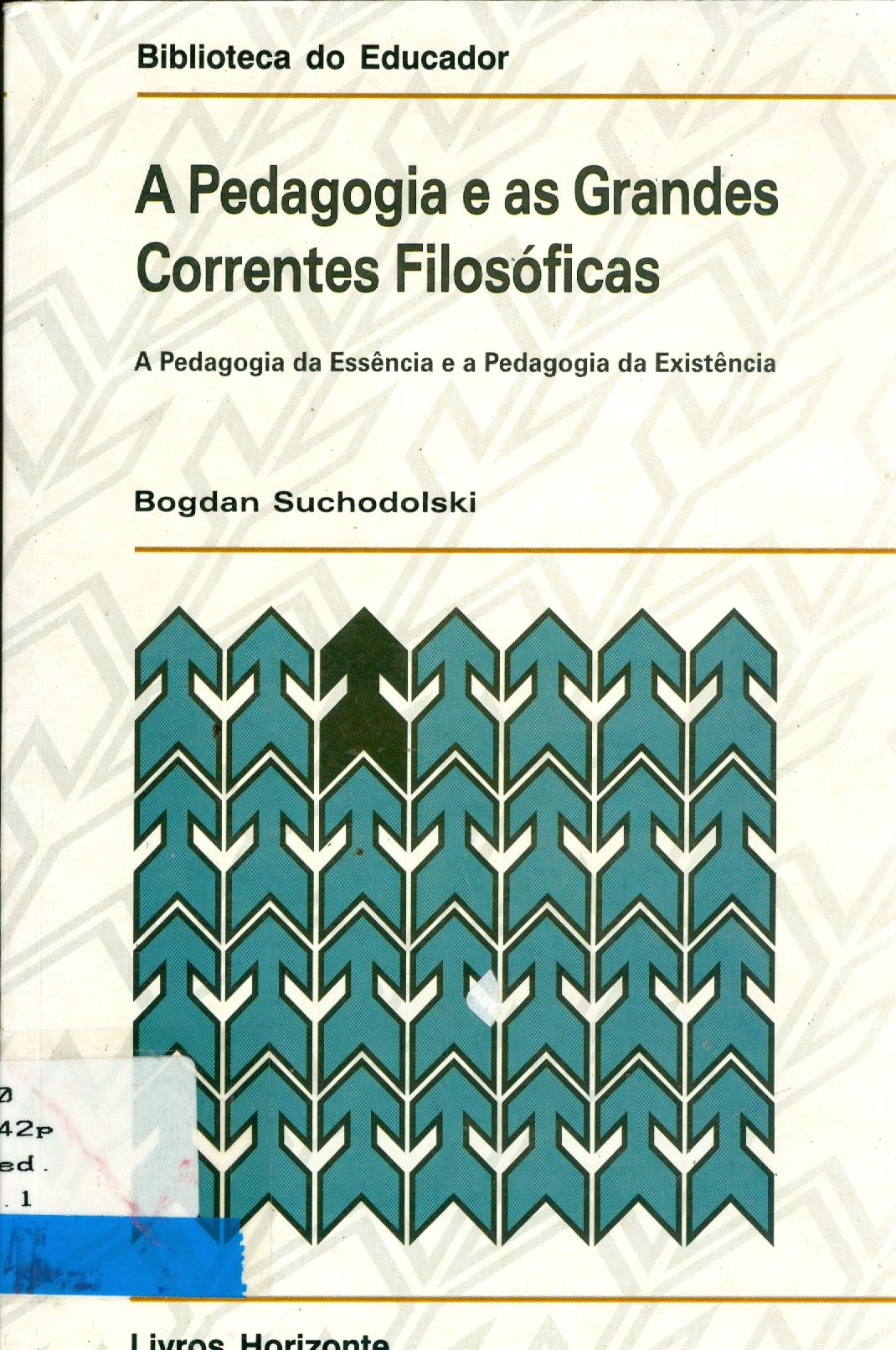 A PEDAGOGIA E AS GRANDES CORRENTES FILOSÓFICAS: A PEDAGOGIA DA ESSÊNCIA E A PEDAGOGIA DA EXISTÊNCIA 