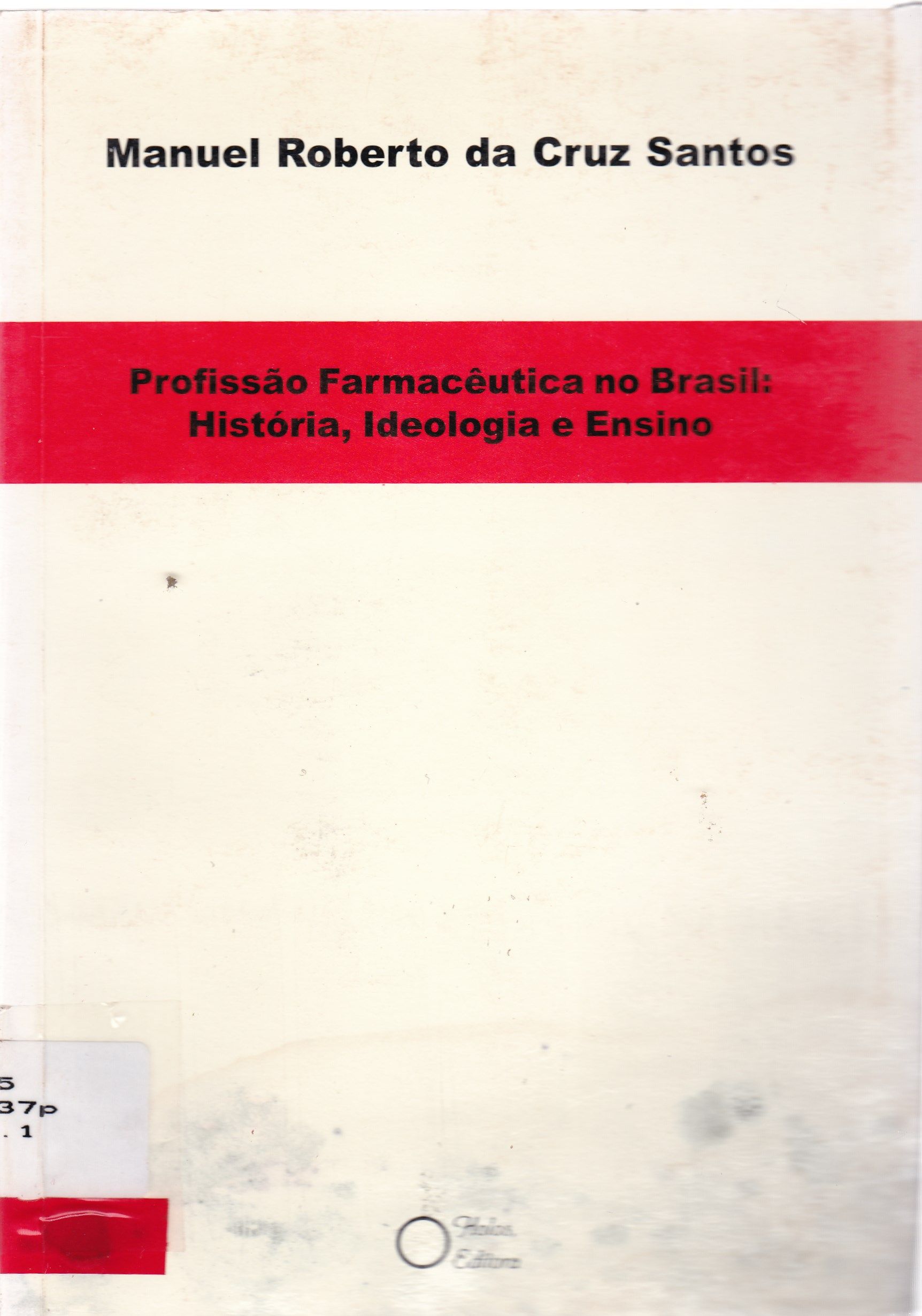 A PROFISSÃO FARMACÊUTICA NO BRASIL: HISTÓRIA, IDEOLOGIA E ENSINO
