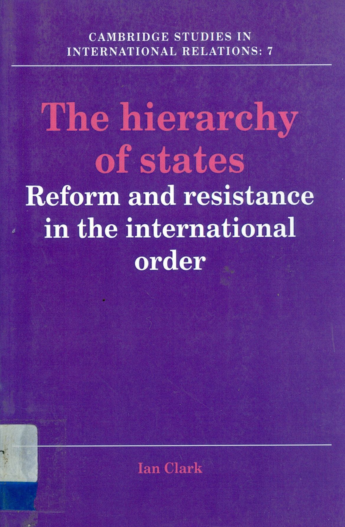 THE HIERARCHY OF STATES: REFORM AND RESISTANCE IN THE INTERNATIONAL ORDER