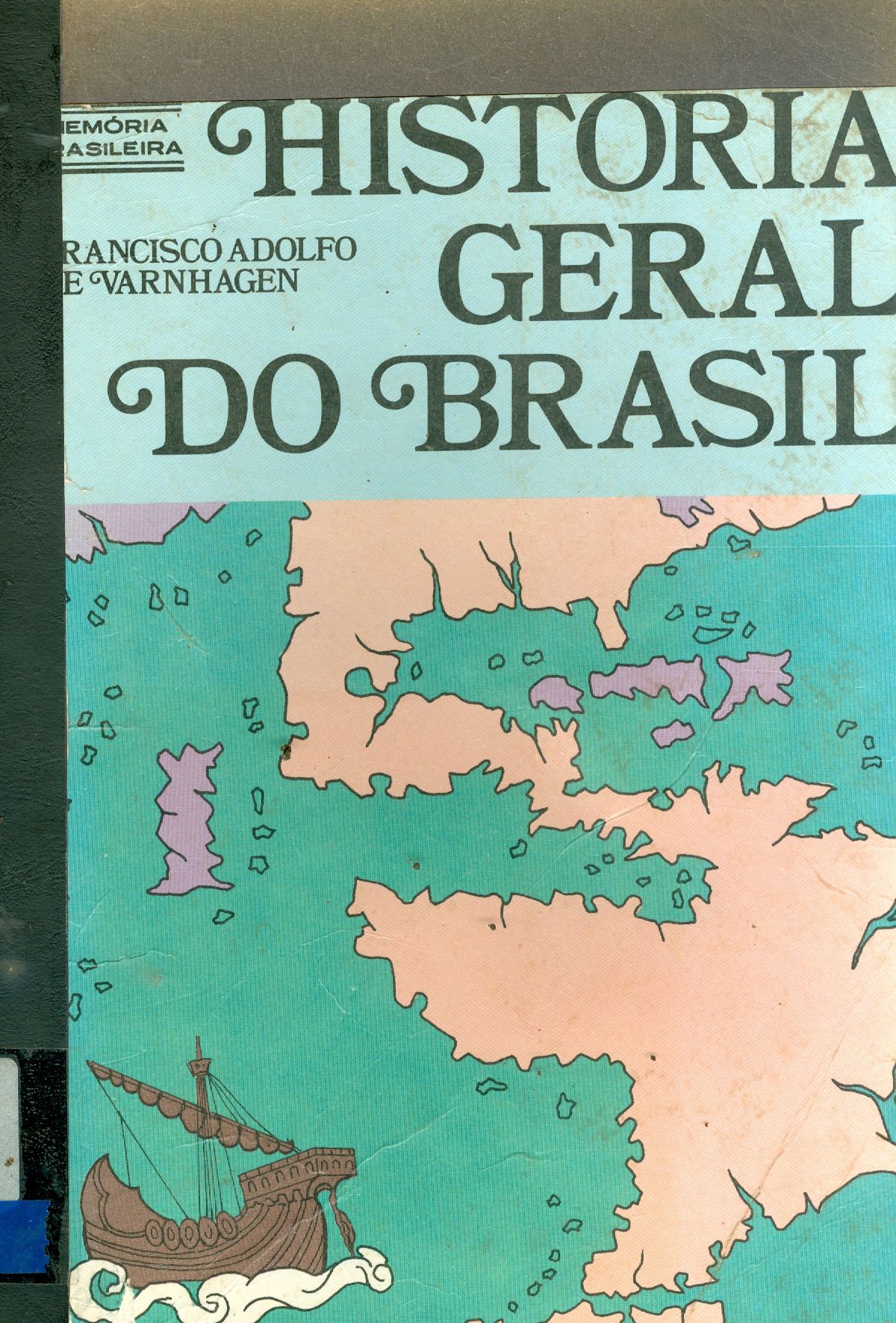 HISTÓRIA GERAL DO BRASIL: ANTES DA SUA SEPARAÇÃO E INDEPENDÊNCIA DE PORTUGAL - V. 1