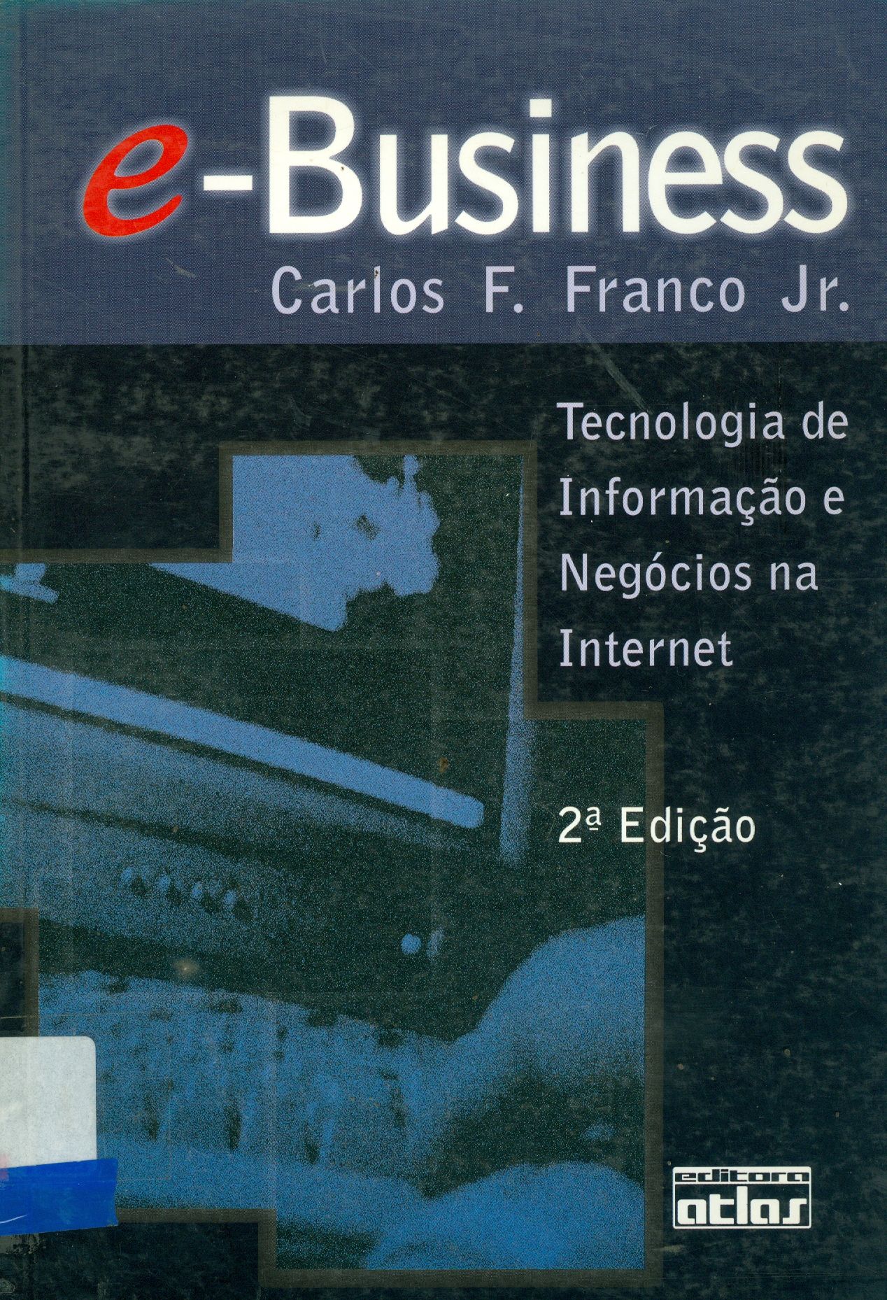 E-BUSINESS: TECNOLOGIA DE INFORMAÇÃO E NEGÓCIOS NA INTERNET