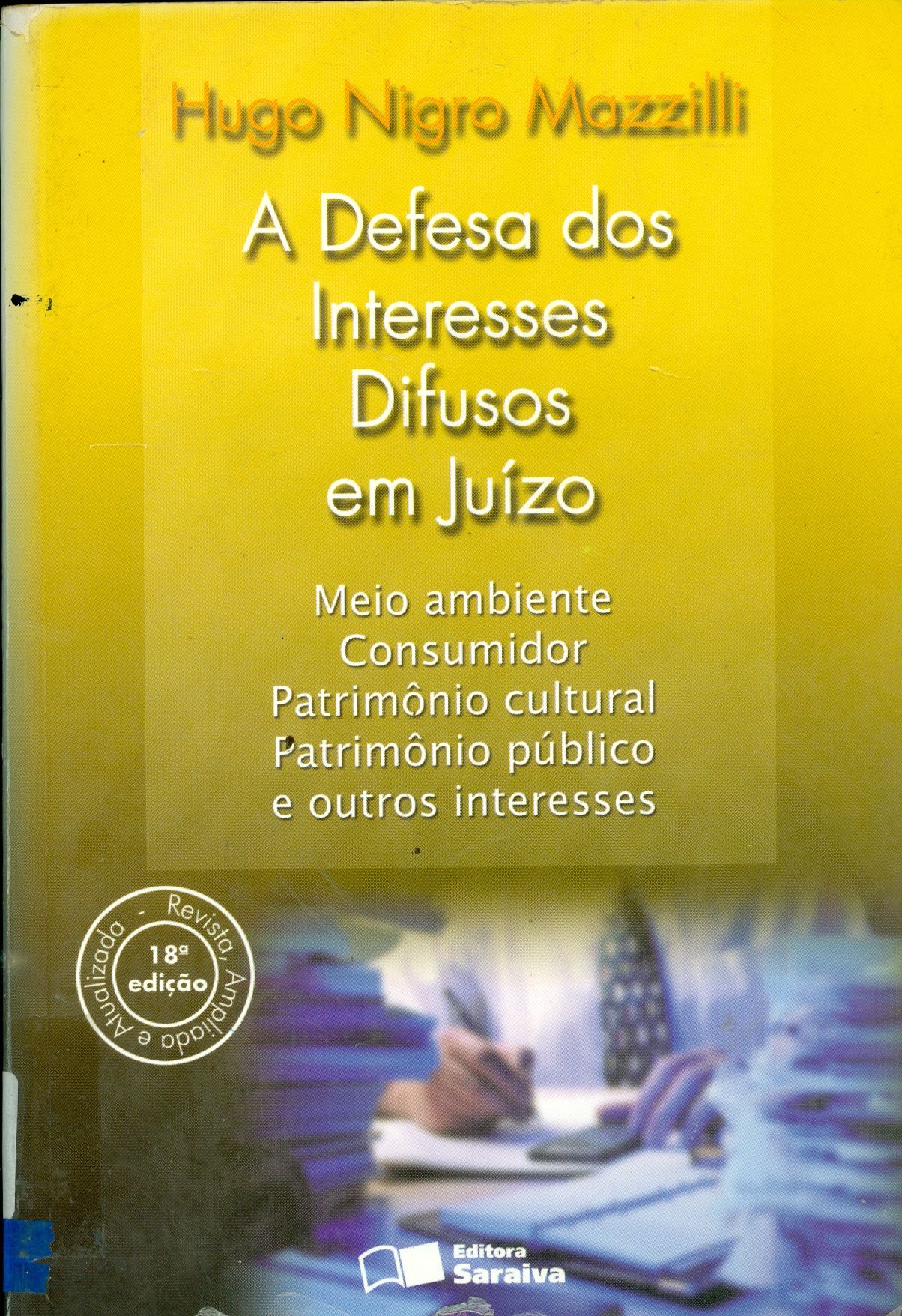 A DEFESA DOS INTERESSES DIFUSOS EM JUÍZO: MEIO AMBIENTE, CONSUMIDOR, PATRIMÔNIO CULTURAL, PATRIMÔNIO PÚBLICO E OUTROS INTERESSES