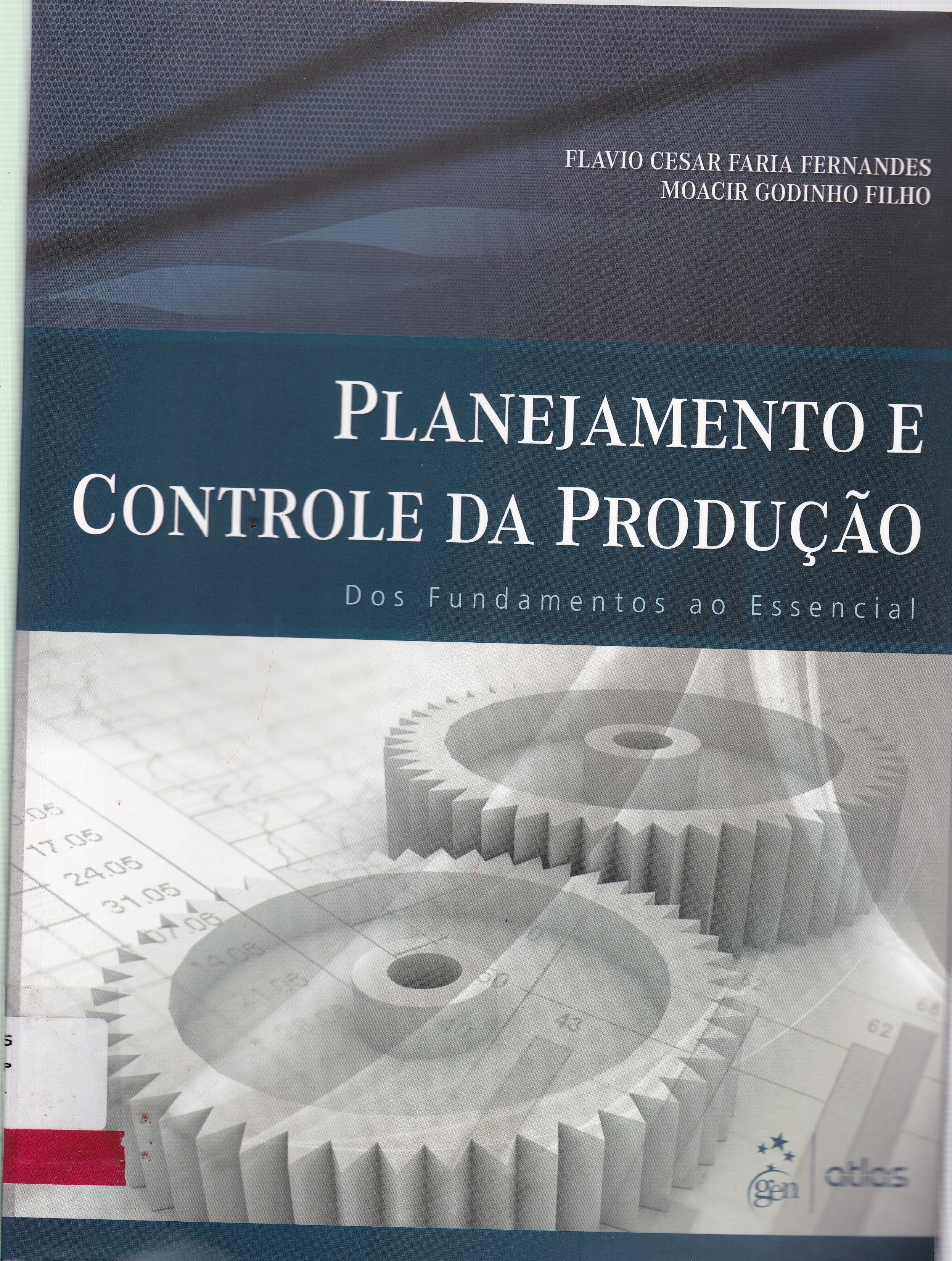 PLANEJAMENTO E CONTROLE DA PRODUÇÃO: DOS FUNDAMENTOS AO ESSENCIAL