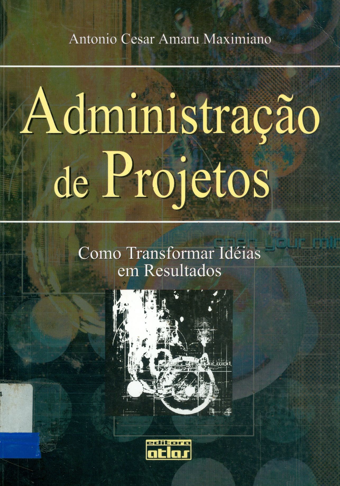 ADMINISTRAÇÃO DE PROJETOS: COMO TRANSFORMAR IDÉIAS EM RESULTADOS
