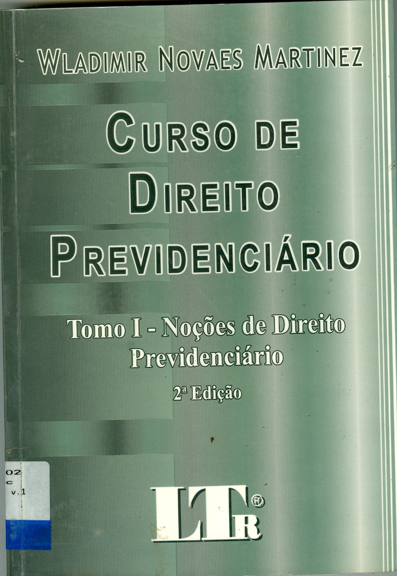 CURSO DE DIREITO PREVIDENCIÁRIO: NOÇÕES DE DIREITO PREVIDENCIÁRIO - TOMO I