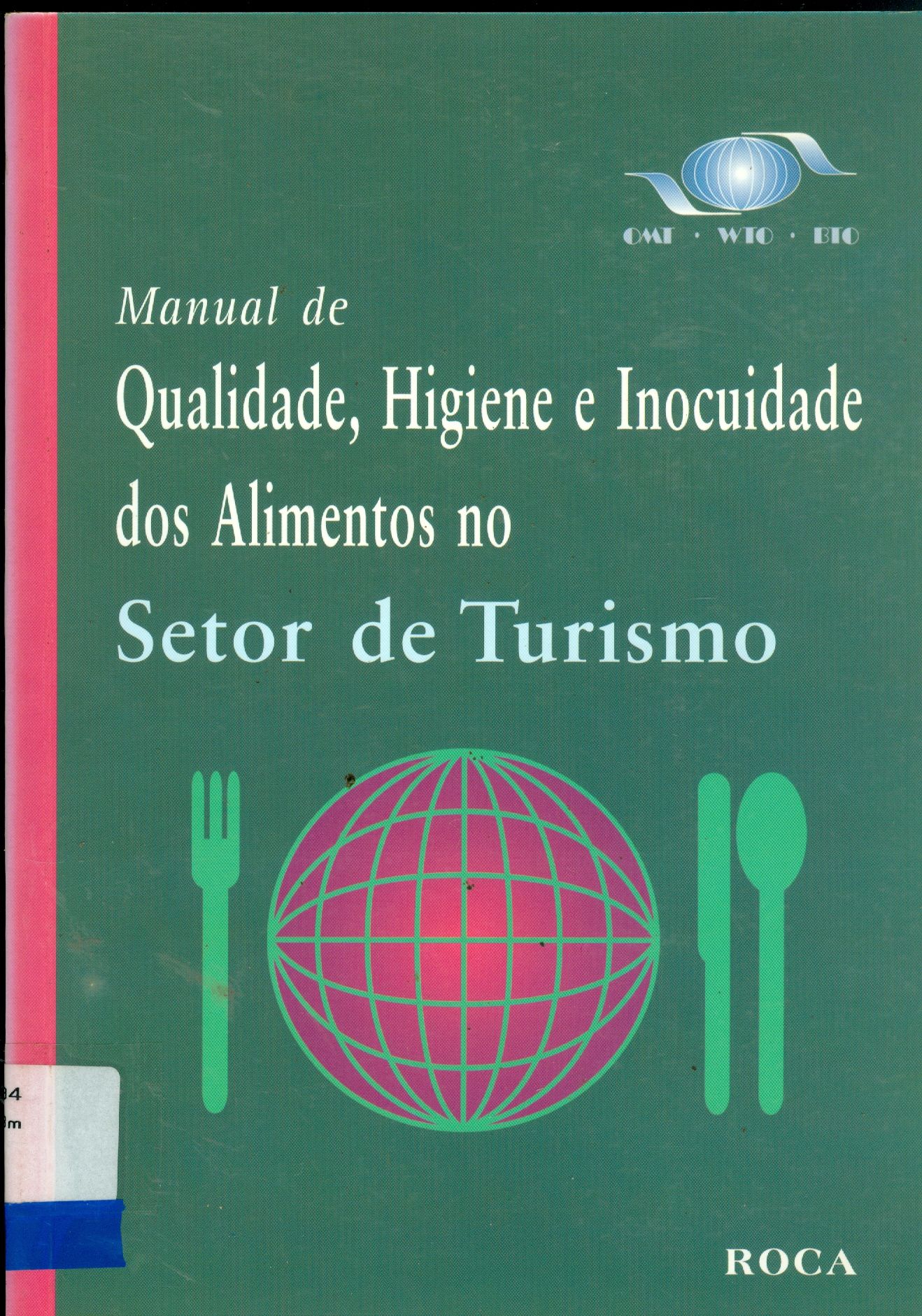MANUAL DE QUALIDADE, HIGIENE E INOCUIDADE DOS ALIMENTOS NO SETOR DE TURISMO: GUIA DE CONSULTA PARA FUNCIONÁRIOS, PLANEJADORES, EMPRESÁRIOS E OPERADORES DE TURISMO