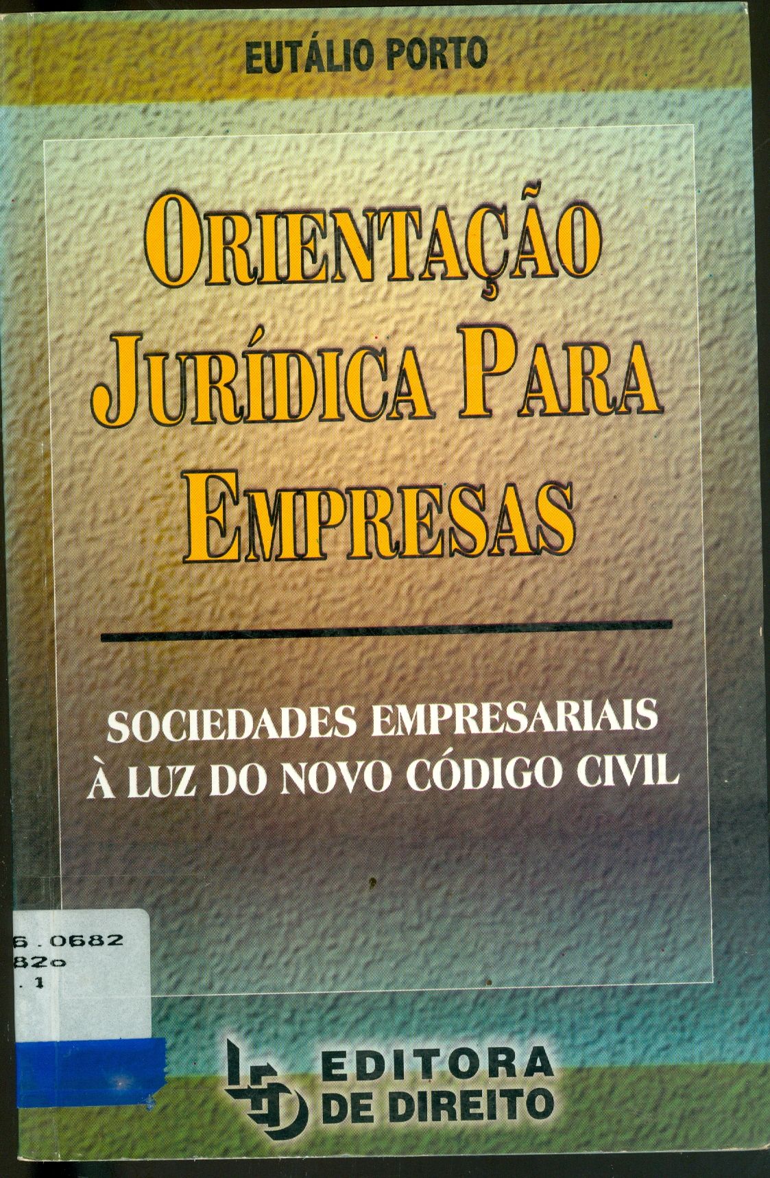 ORIENTAÇÃO JURÍDICA PARA EMPRESAS: SOCIEDADES EMPRESARIAIS A LUZ DO NOVO CÓDIGO CIVIL