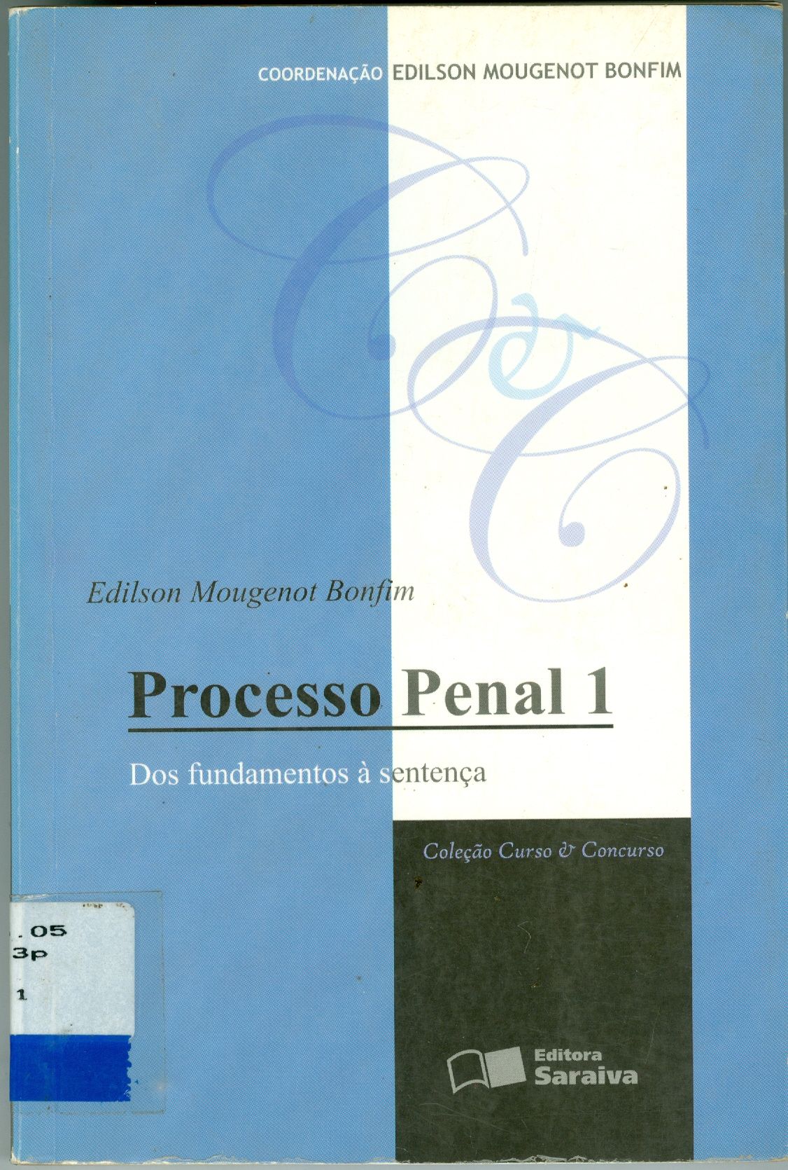 PROCESSO PENAL - V. 1 - DOS FUNDAMENTOS A SENTENÇA