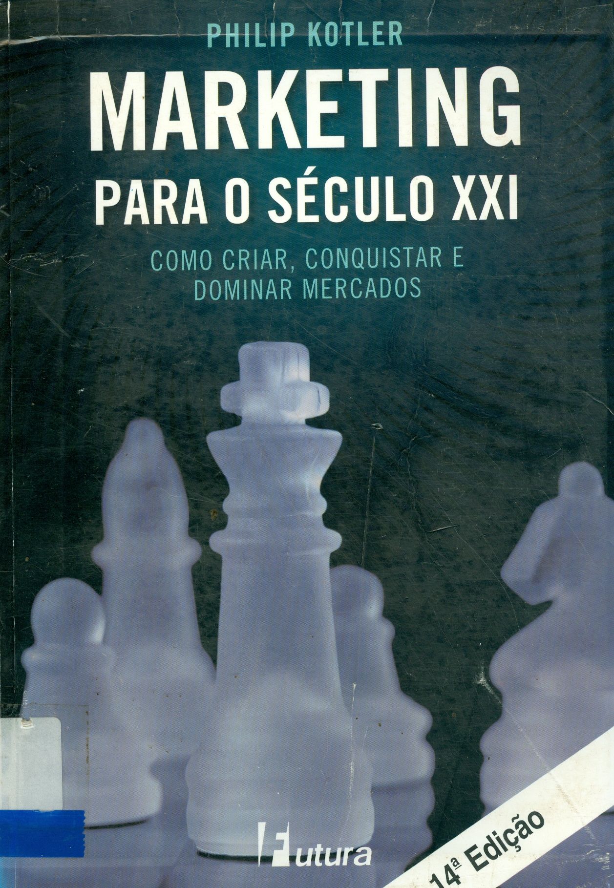 MARKETING PARA O SÉCULO XXI: COMO CRIAR, CONQUISTAR E DOMINAR MERCADOS