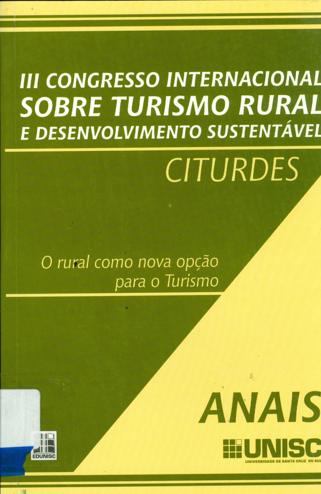 ANAIS DO III CONGRESSO INTERNCIONAL SOBRE TURISMO RURAL E DESENVOLVIMENTO SUSTENTÁVEL: CITURDES: O RURAL COMO NOVA OPÇÃO PARA O TURISMO