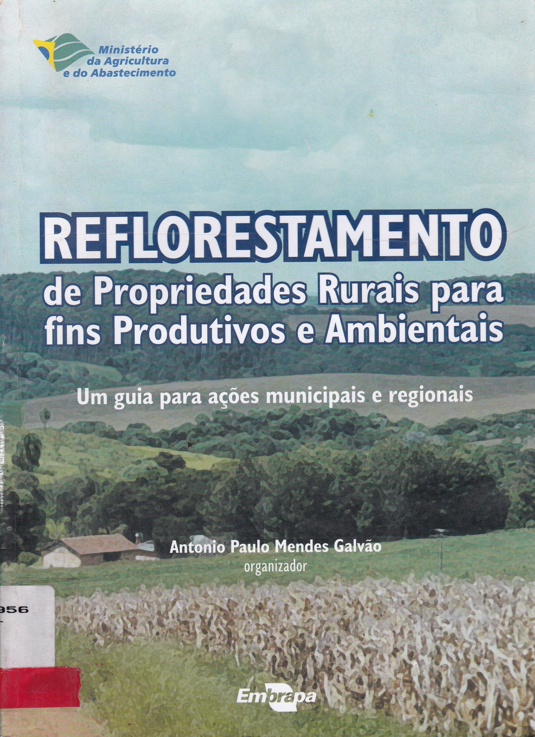 REFLORESTAMENTO DE PROPRIEDADES RURAIS PARA FINS PRODUTIVOS E AMBIENTAIS: UM GUIA PARA AÇÕES MUNICIPAIS E REGIONAIS