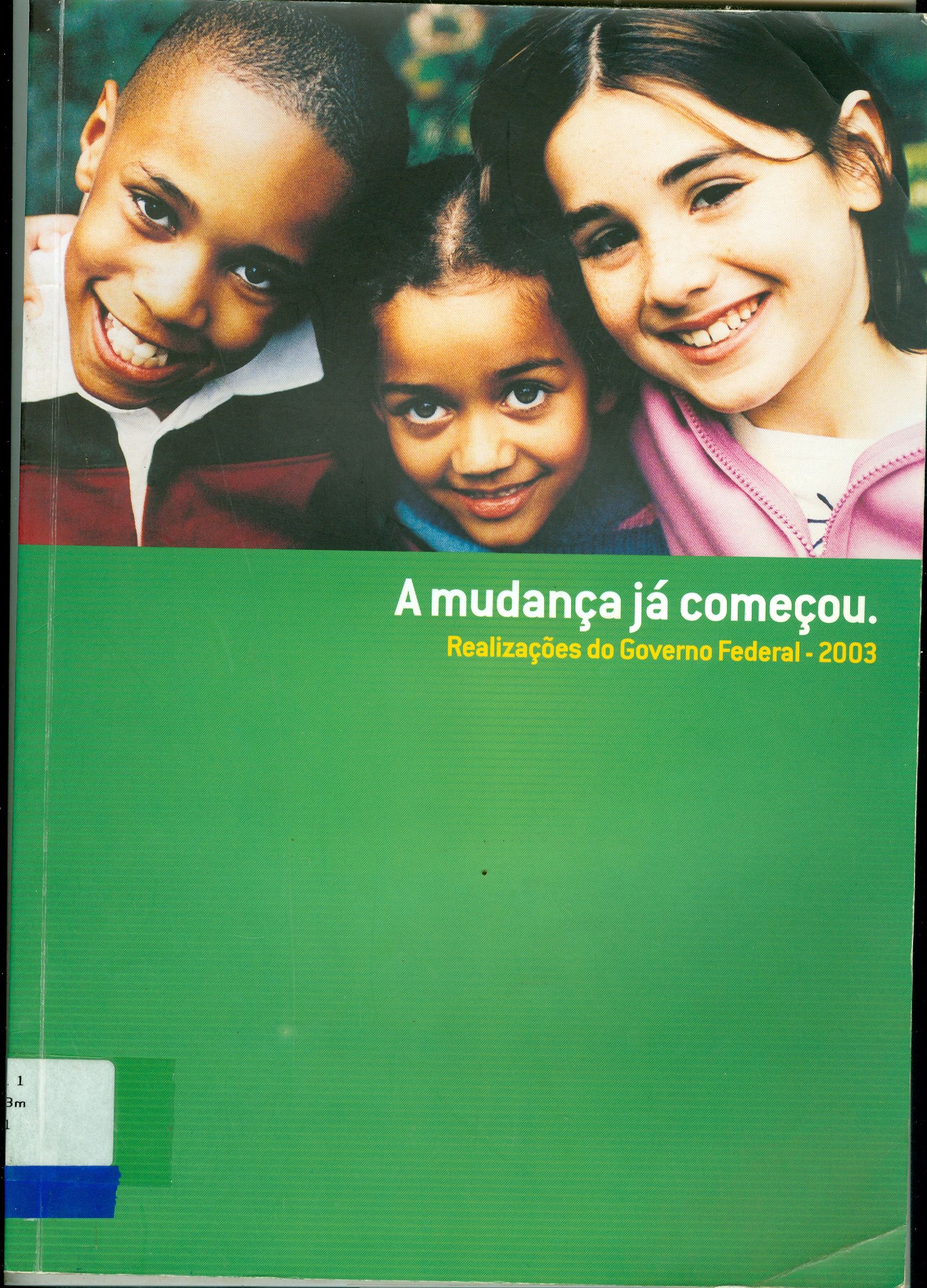A MUDANÇA JÁ COMEÇOU: REALIZAÇÕES DO GOVERNO FEDERAL: 2003