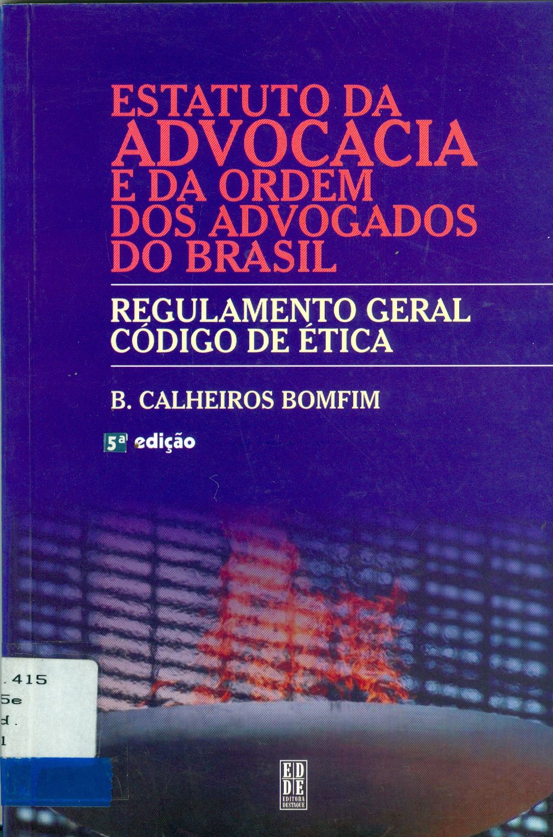 ESTATUTO DA ADVOCACIA E DA ORDEM DOS ADVOGADOS DO BRASIL: REGULAMENTO GERAL E CÓDIGO DE ÉTICA 