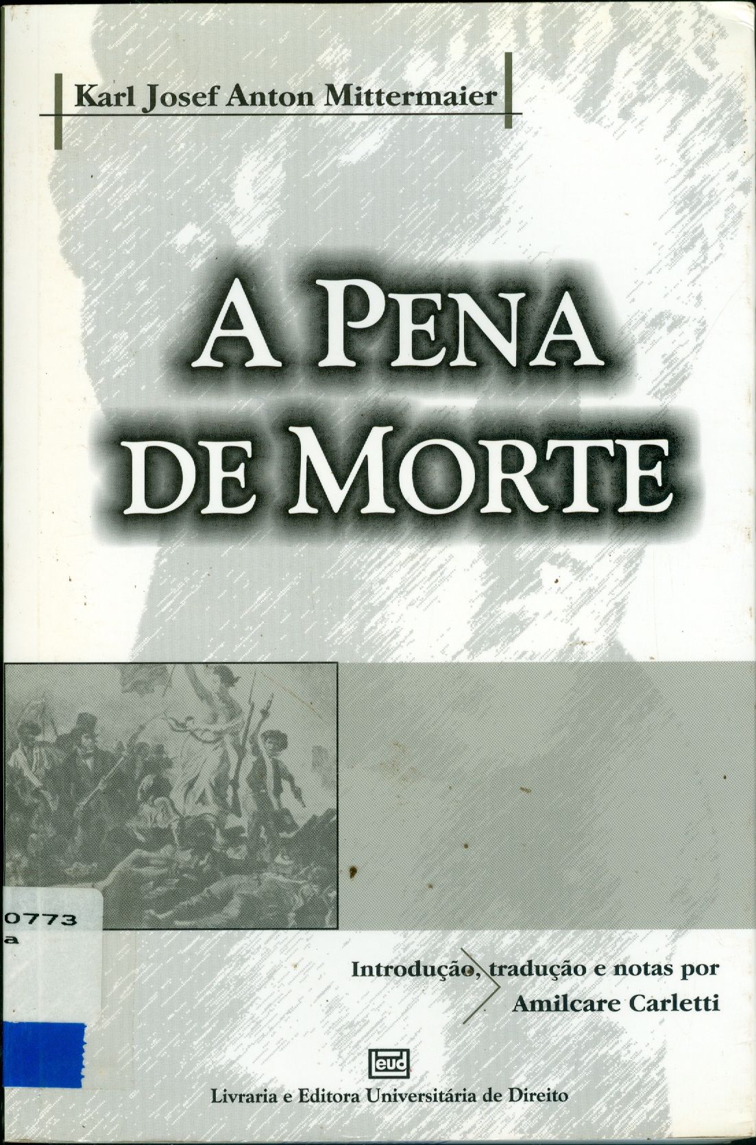 A PENA DE MORTE: OS TRABALHOS DA CIÊNCIA, OS PROGRESSOS DA LEGISLAÇÃO E OS RESULTADOS DA EXPERIÊNCIA