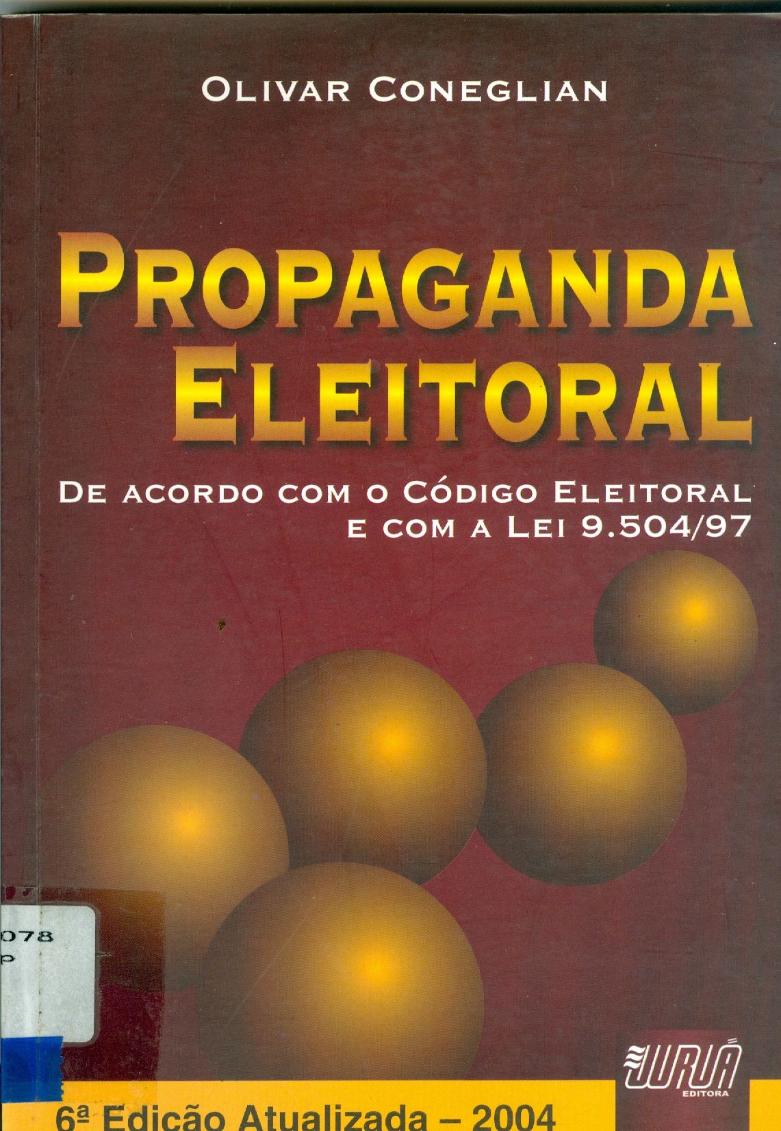 PROPAGANDA ELEITORAL: DE ACORDO COM O CÓDIGO ELEITORAL E COM A LEI 9.504/97, MODIFICADA PELAS LEIS 9.840/99, 10.408/02 E 10.740/03 