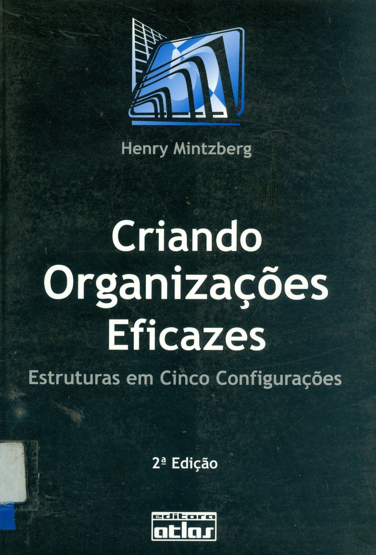 CRIANDO ORGANIZAÇÕES EFICAZES: ESTRUTURAS EM CINCO CONFIGURAÇÕES 