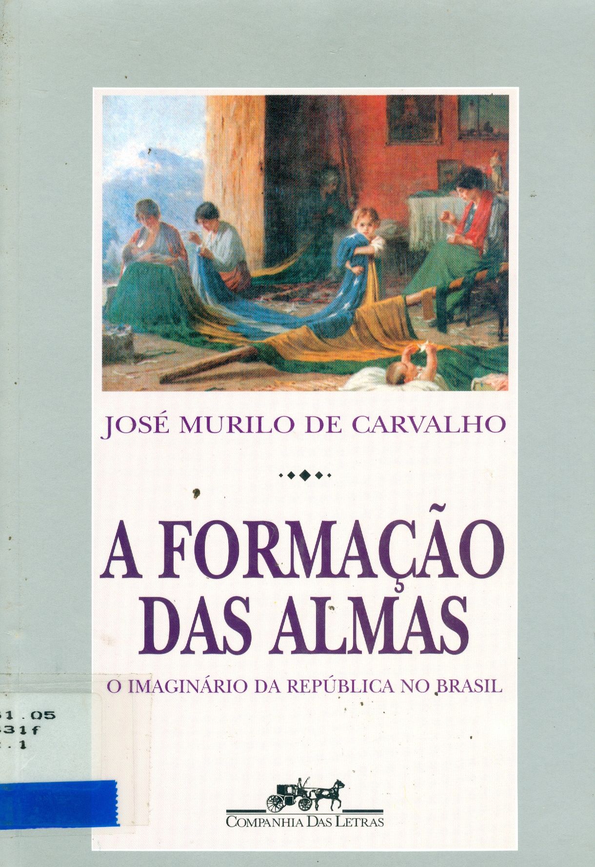 A FORMAÇÃO DAS ALMAS: O IMAGINÁRIO DA REPÚBLICA AO BRASIL