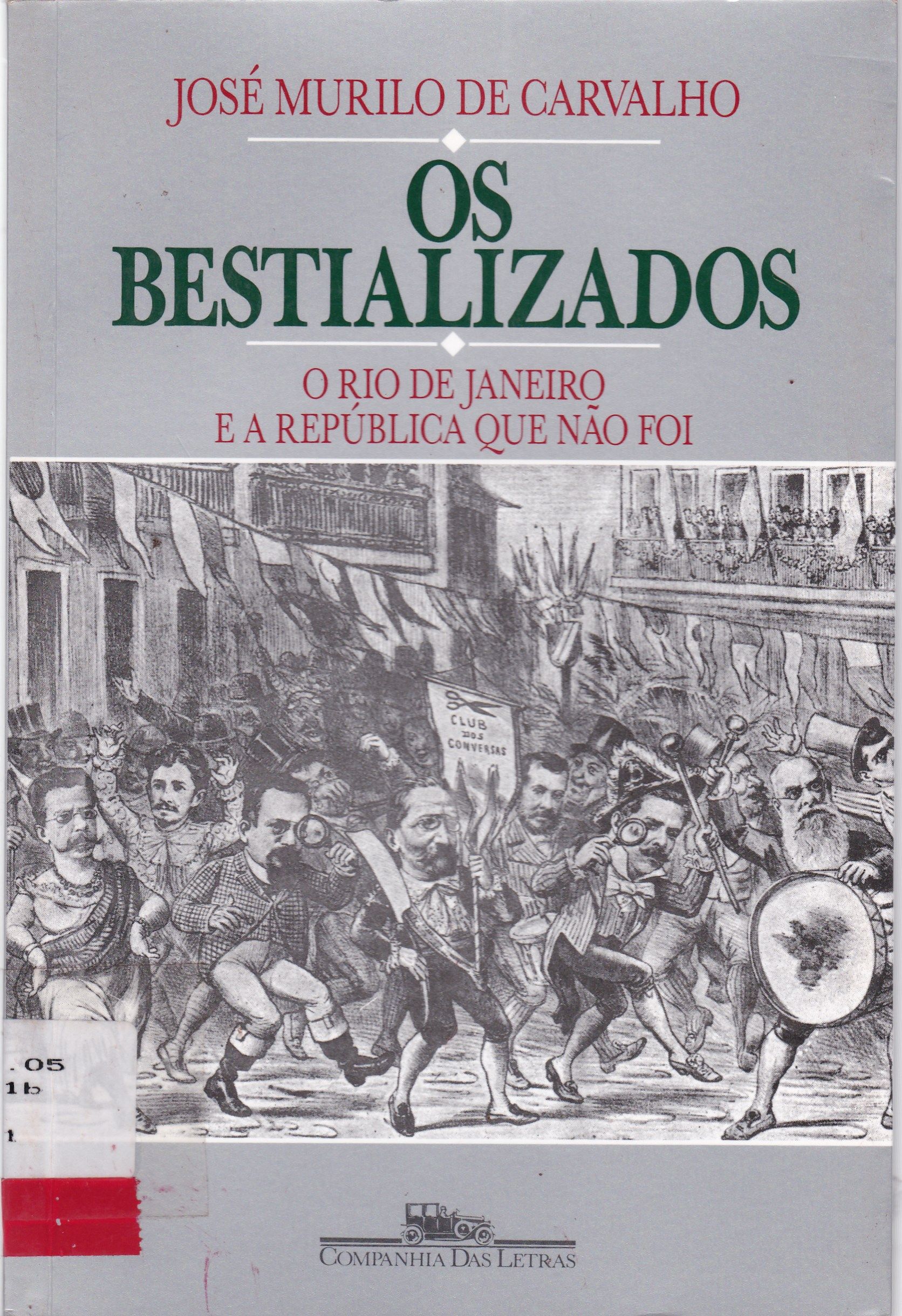 OS BESTIALIZADOS: O RIO DE JANEIRO E A REPÚBLICA QUE NÃO FOI