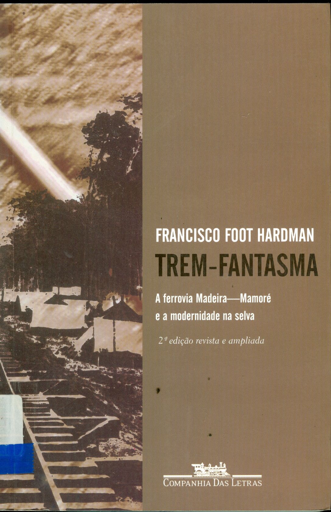 TREM FANTASMA: A FERROVIA MADEIRA-MAMORÉ E A MODERNIDADE NA SELVA 