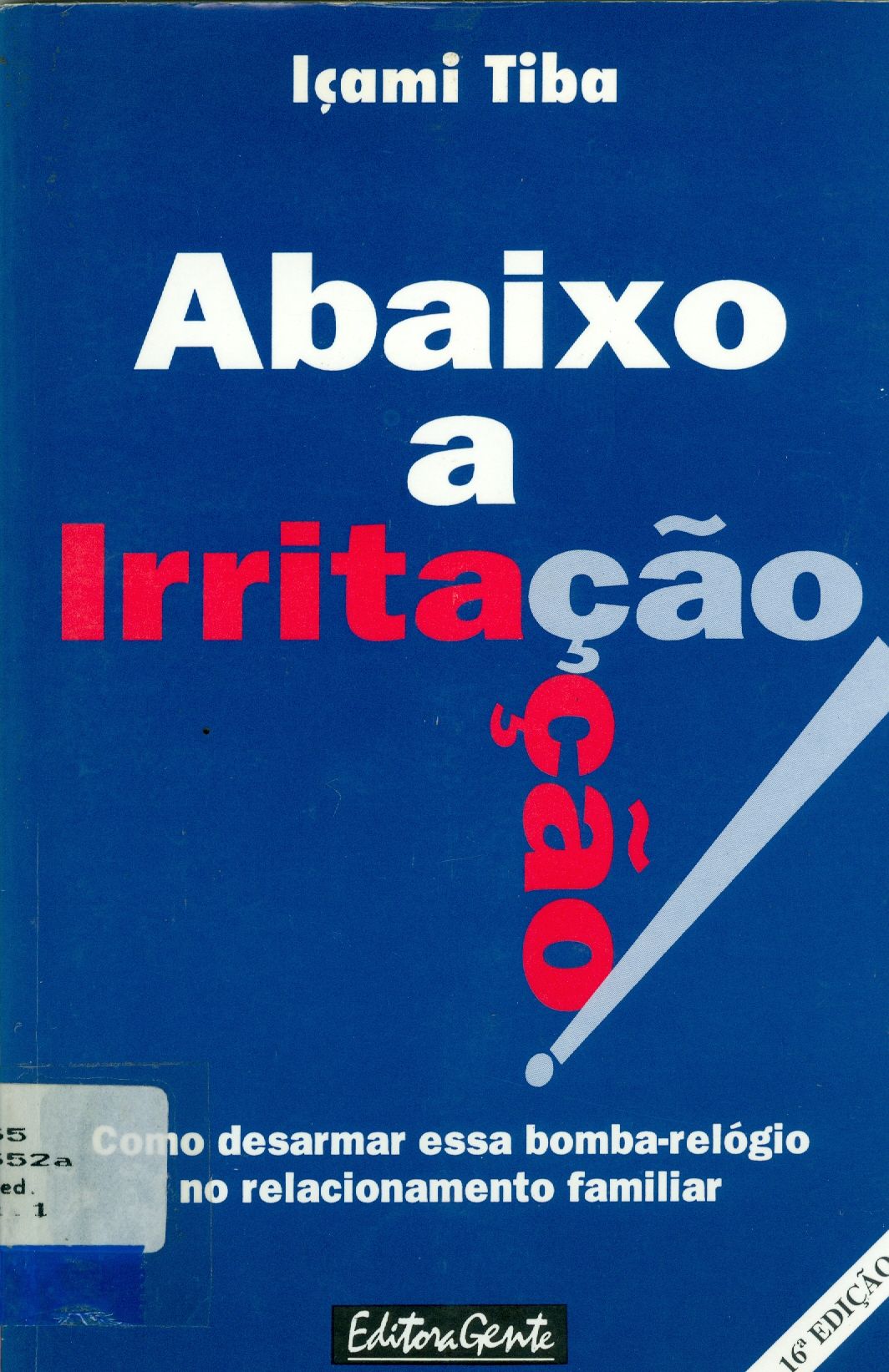 ABAIXO A IRRITAÇÃO: COMO DESARMAR ESSA BOMBA-RELÓGIO NO RELACIONAMENTO FAMILIAR