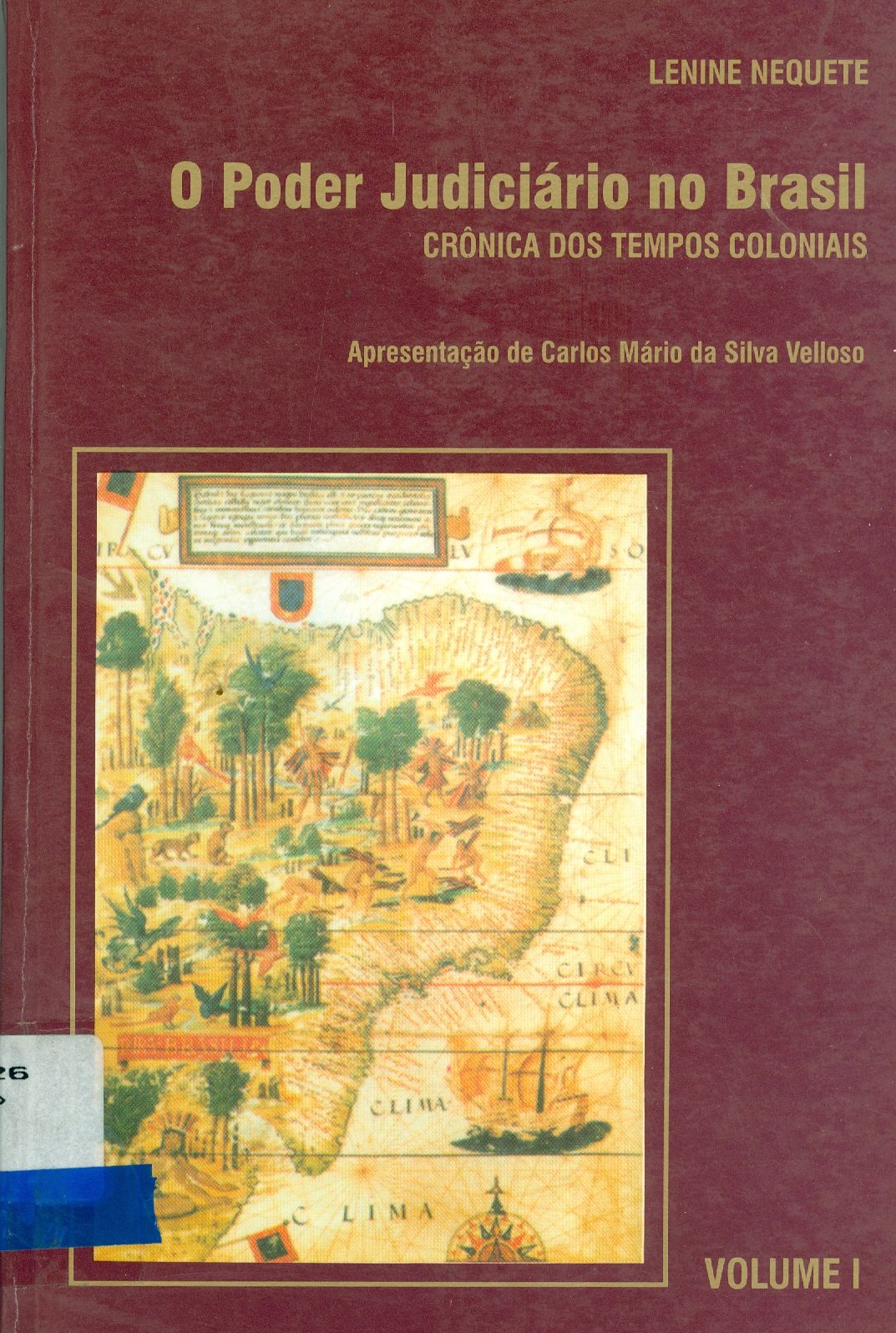 O PODER JUDICIÁRIO NO BRASIL: CRÔNICA DOS TEMPOS COLONIAIS - V. 1