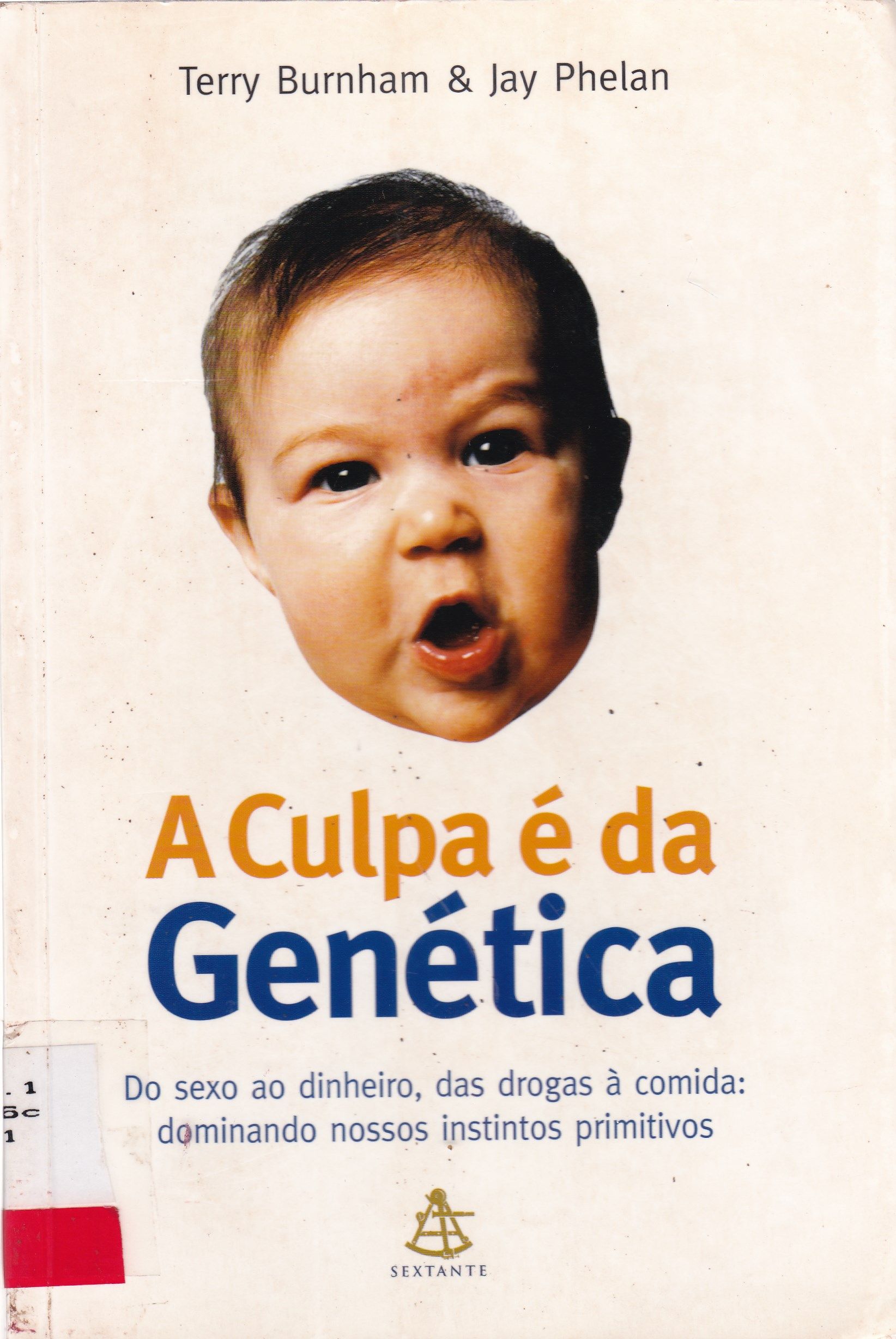 A CULPA E DA GENÉTICA: DO SEXO AO DINHEIRO, PASSANDO PELA COMIDA: DOMINANDO NOSSOS INSTINTOS PRIMITIVOS