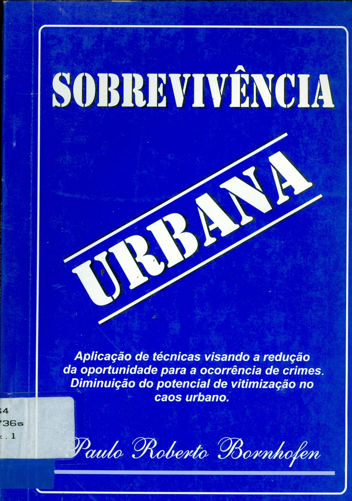 SOBREVIVÊNCIA URBANA: APLICAÇÃO DE TÉCNICAS VISANDO A REDUÇÃO DA OPORTUNIDADE PARA A OCORRÊNCIA DE CRIMES. DIMINUIÇÃO DO POTENCIAL DE VITIMIZAÇÃO NO CAOS URBANO