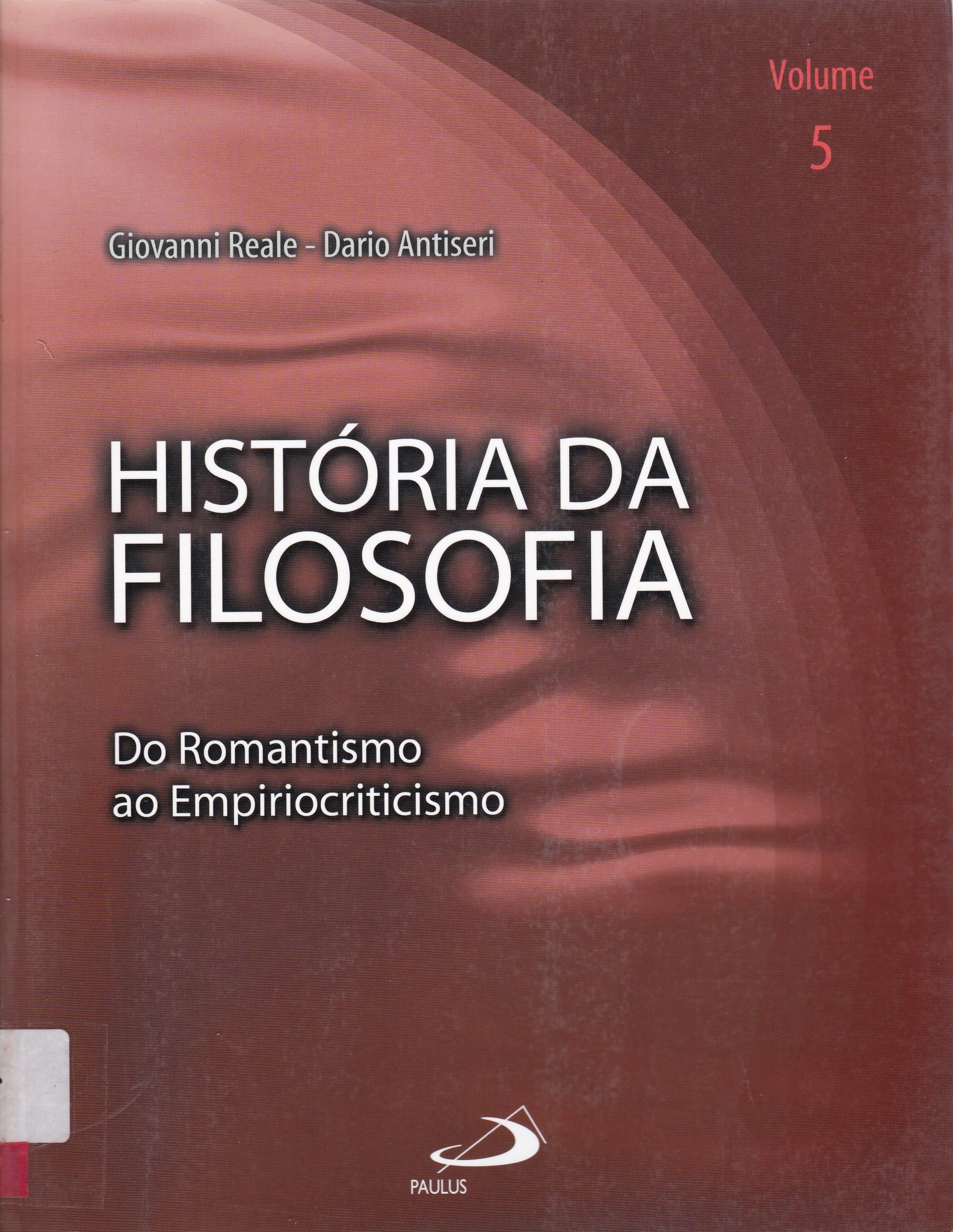 HISTÓRIA DA FILOSOFIA: DO ROMANTISMO AO EMPIRIOCRITISMO: V. 5
