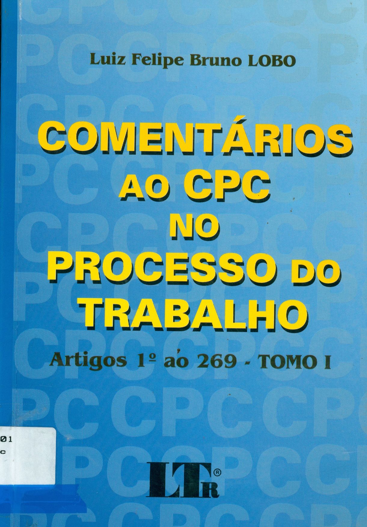 COMENTÁRIOS AO CPC NO PROCESSO DO TRABALHO: ARTIGOS 1º AO 269 - TOMO I